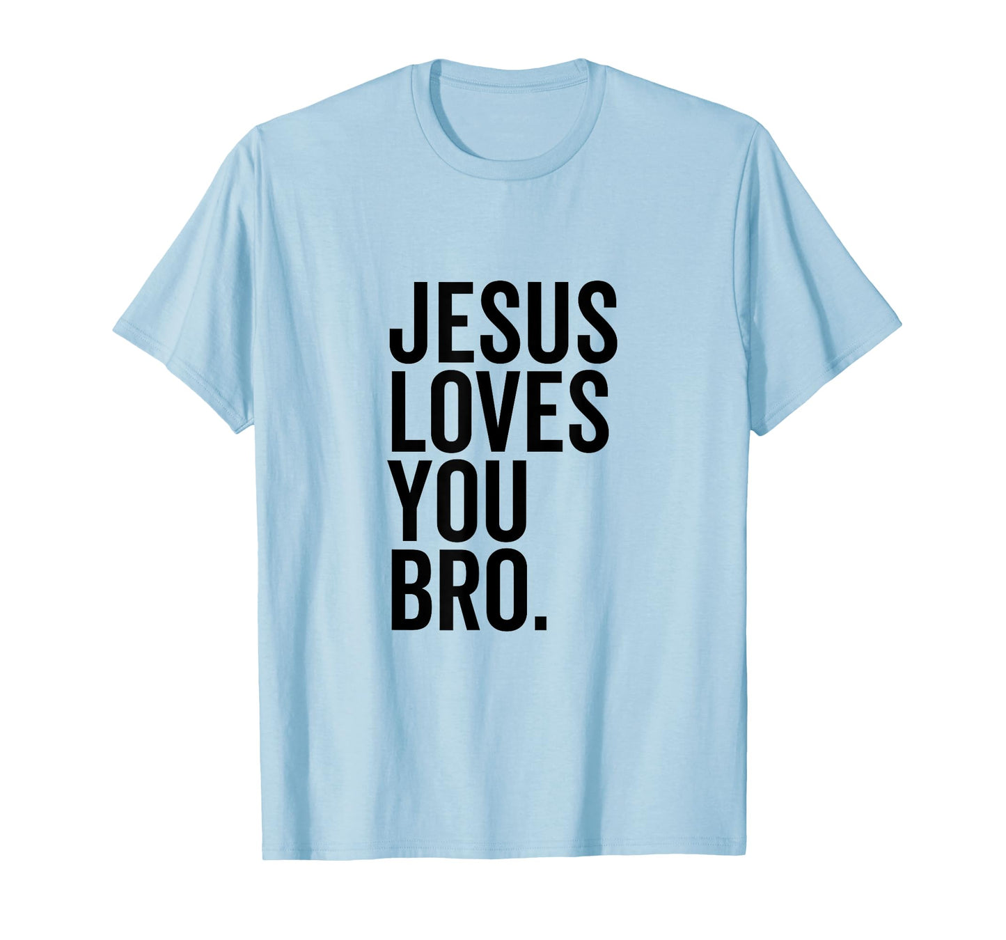 Jesus Loves You Bro Funny Christian Faith Hope Trust In God T-Shirt