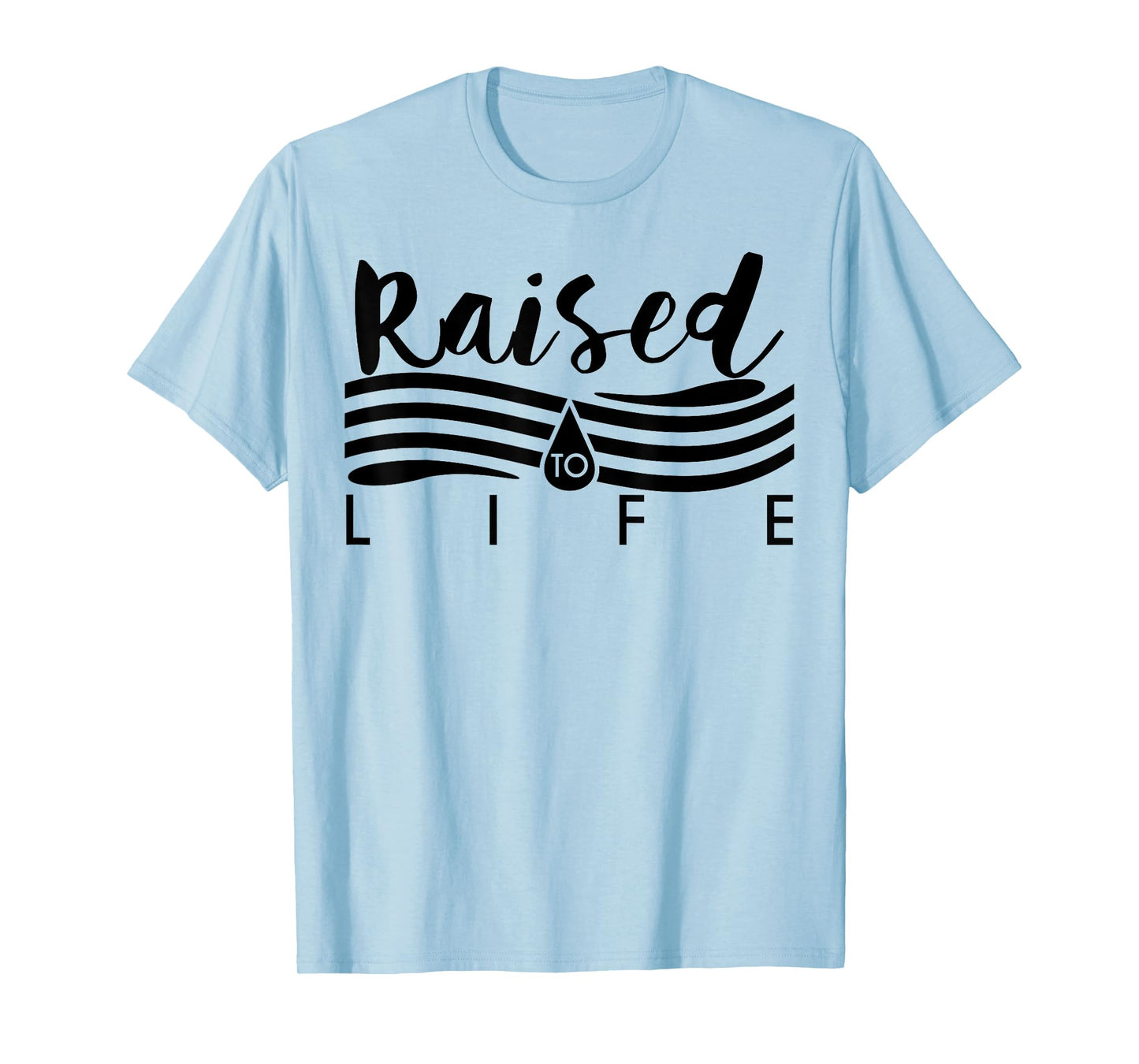 Raised To Life TShirt - Gift Tee for Christian Water Baptism T-Shirt