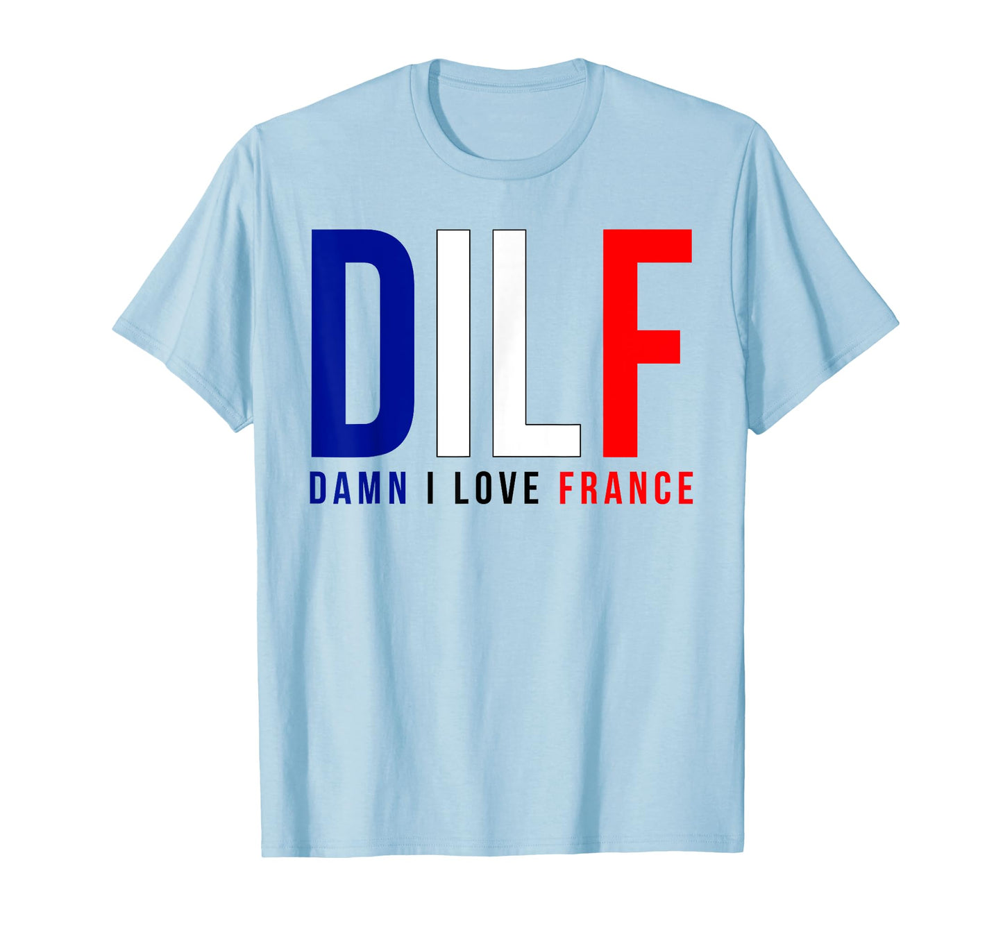 Damn I Love France Funny Adult Quote France Enthusiasts DILF T-Shirt