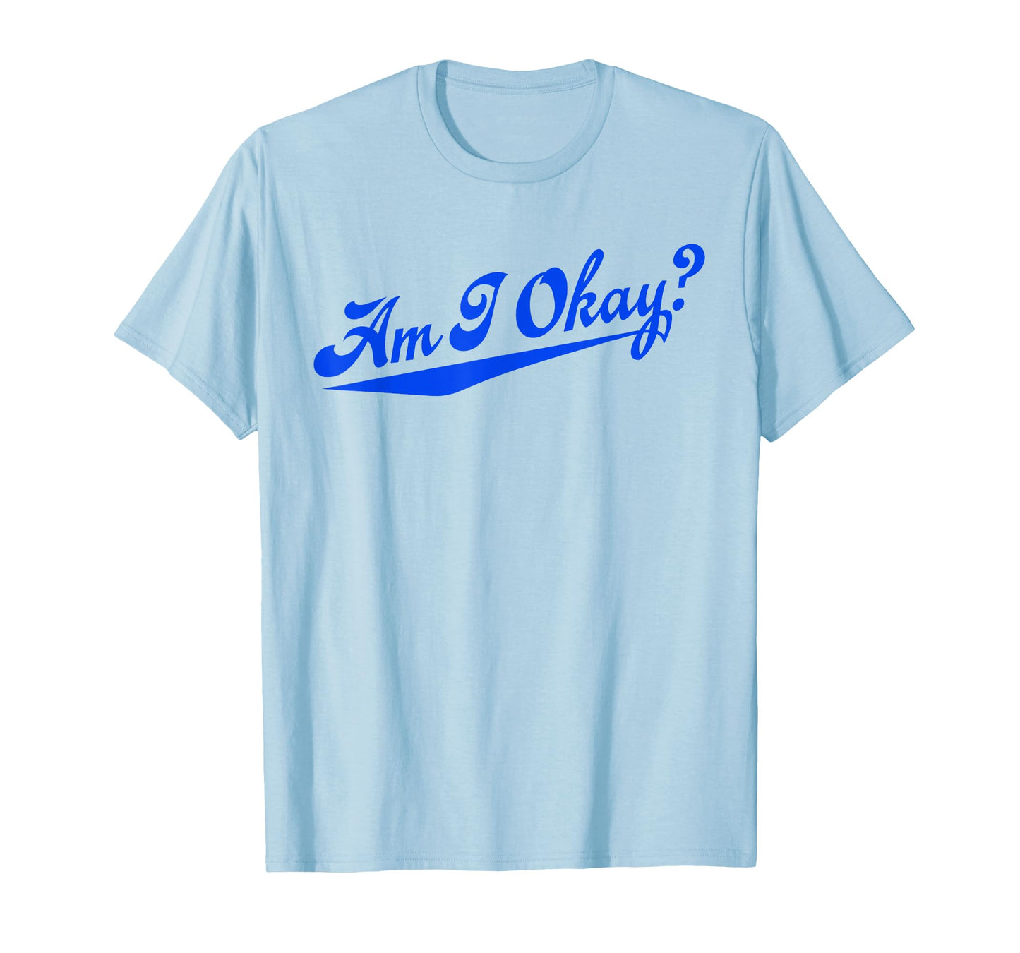 Am i Okay? T-Shirt