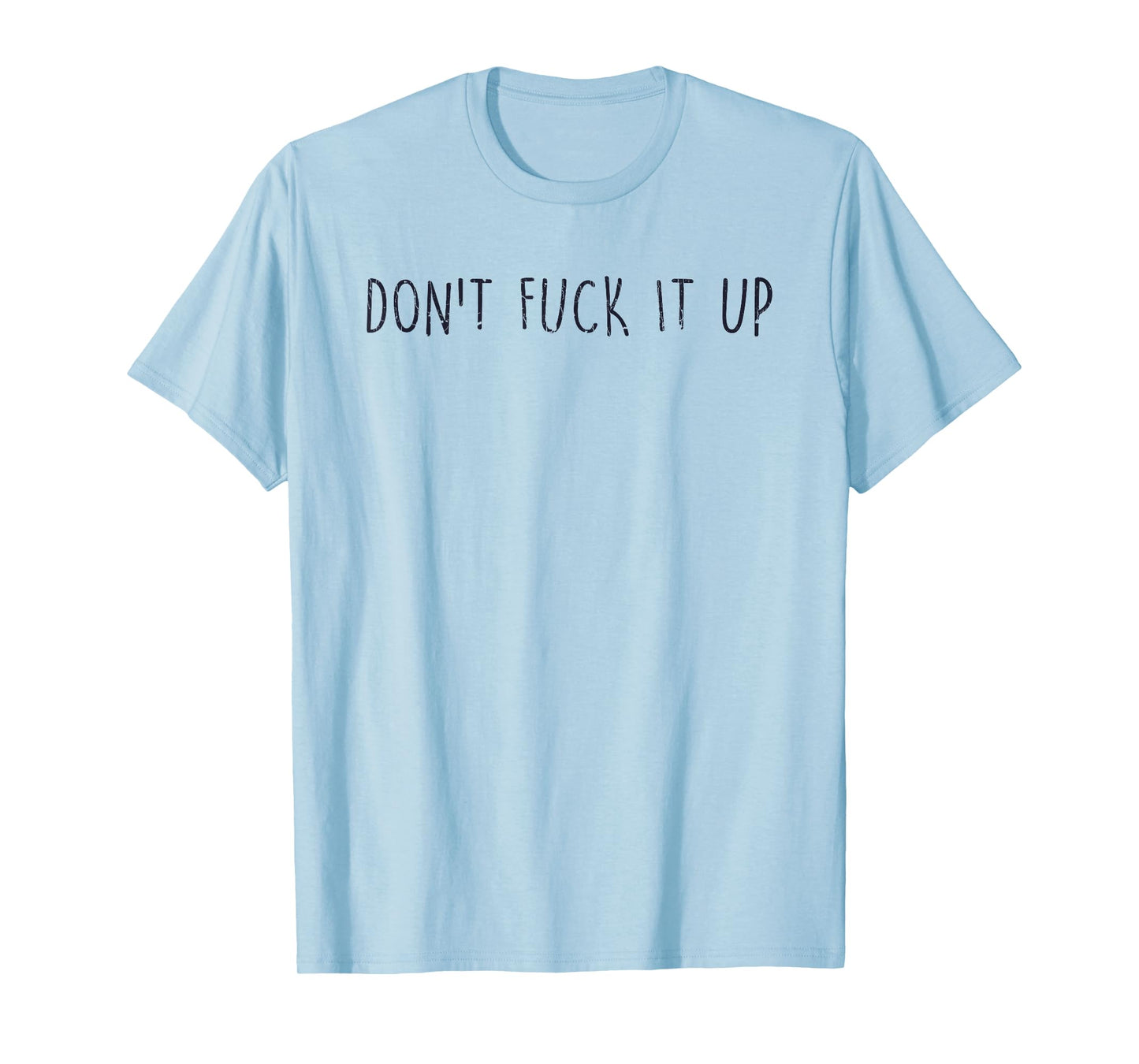 Sarcasm Quotes Don't Fuck It Up Funny Saying T-Shirt