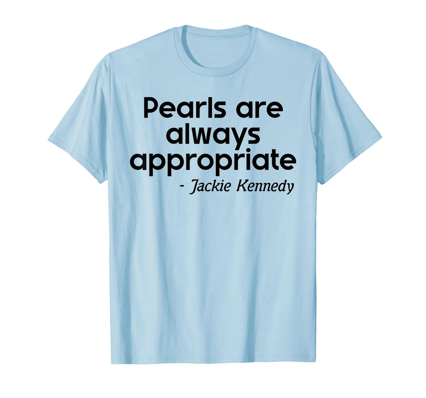 Men Women Pearls are Always Appropriate Jackie Kennedy T-Shirt