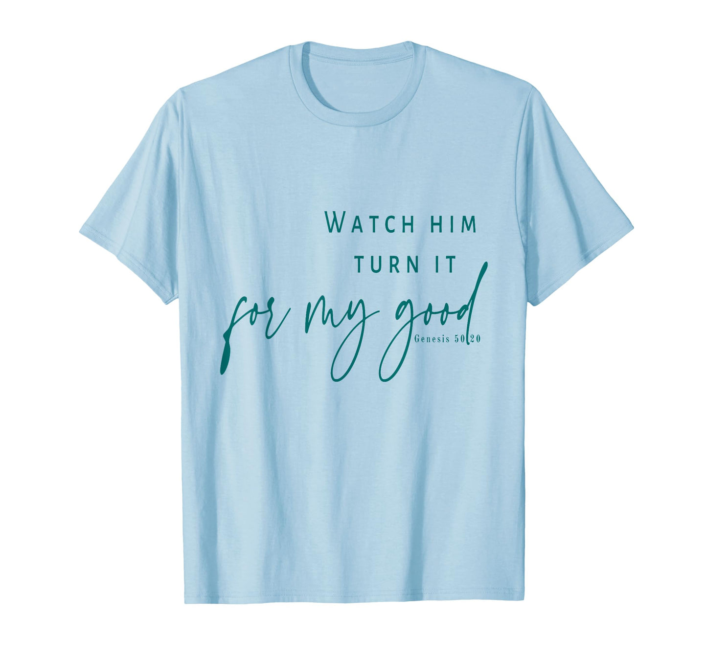 Watch God Turn It For My Good T-Shirt