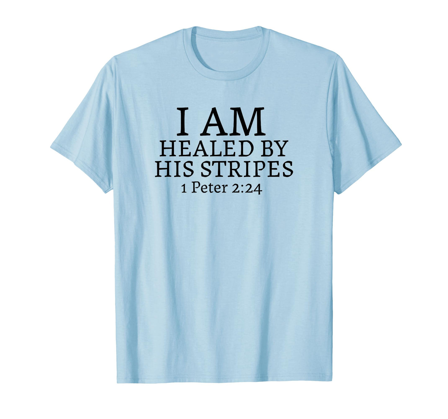 I AM HEALED BY HIS STRIPES-1 Peter 2:24 T-Shirt
