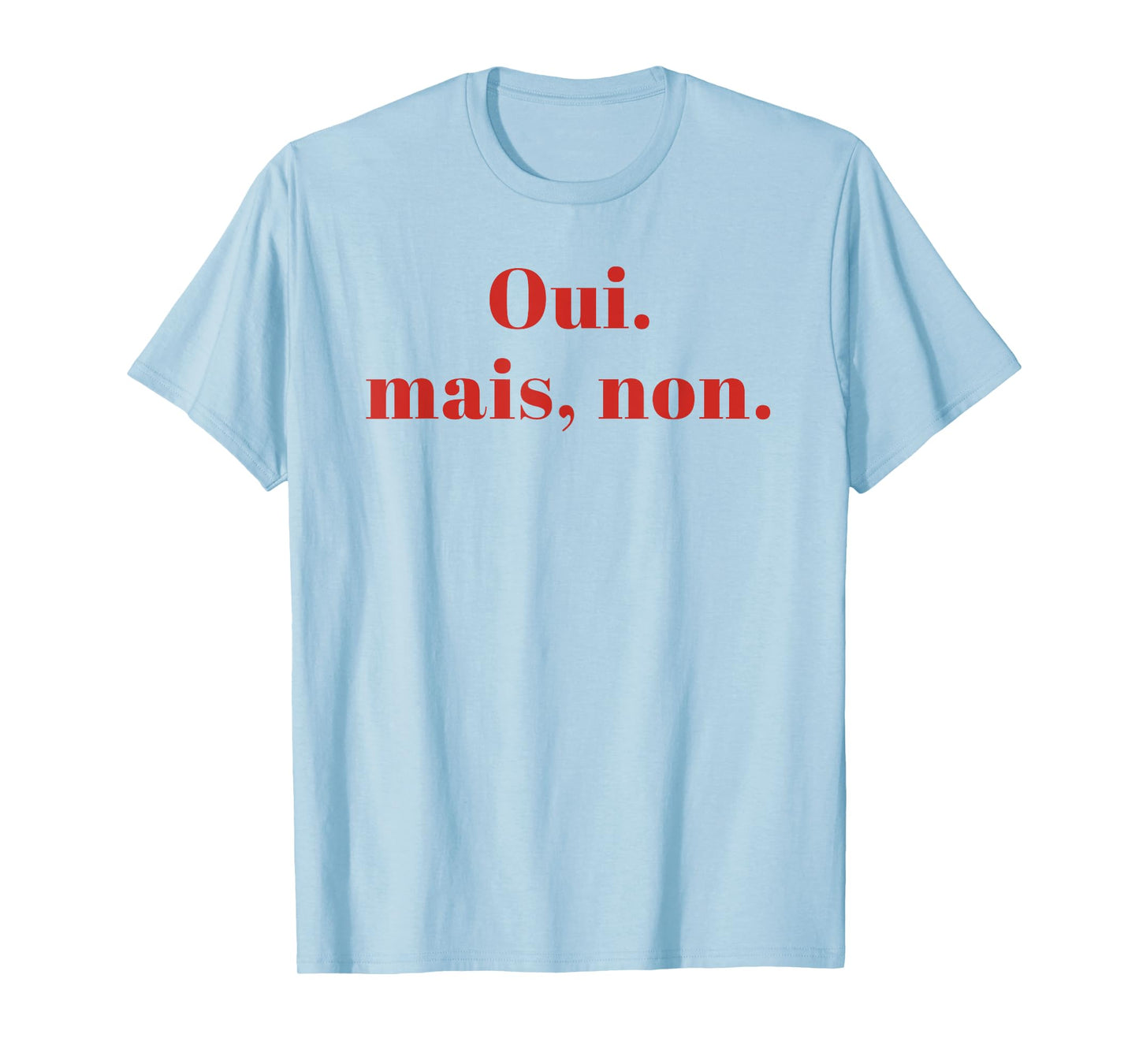 OUI MAIS NON yeah no Funny French T-Shirt