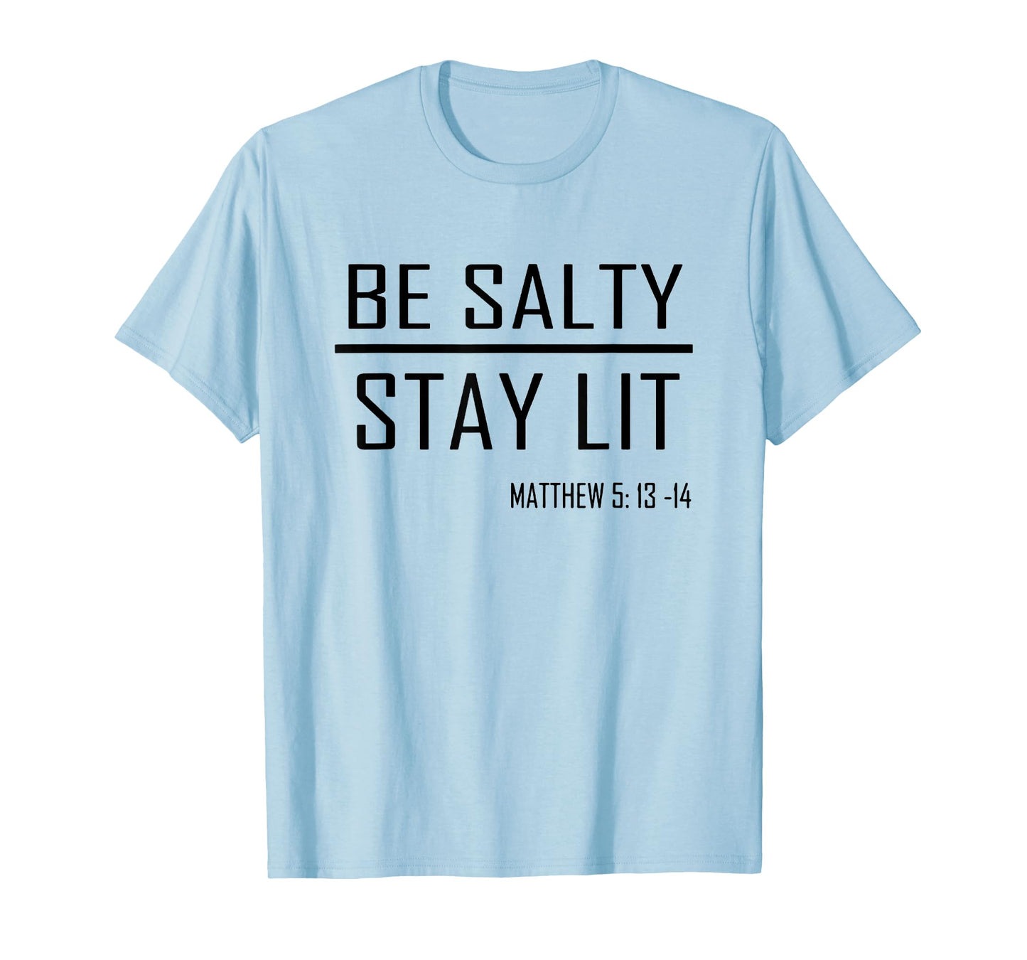 Be Salty Stay Lit Matthew 5:13-14 T-Shirt