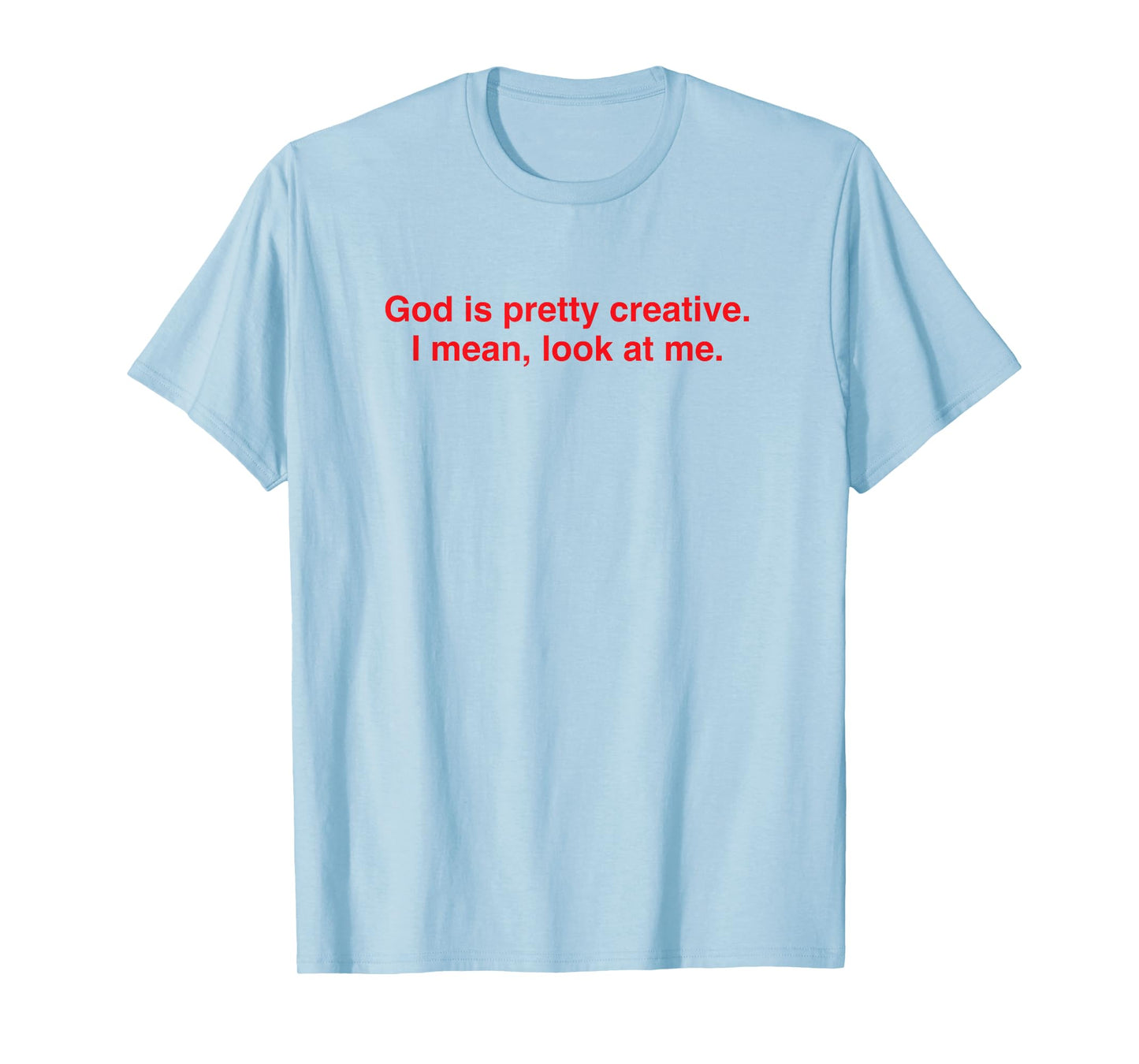 God Creative Look at Me Funny Faith Statement T-Shirt