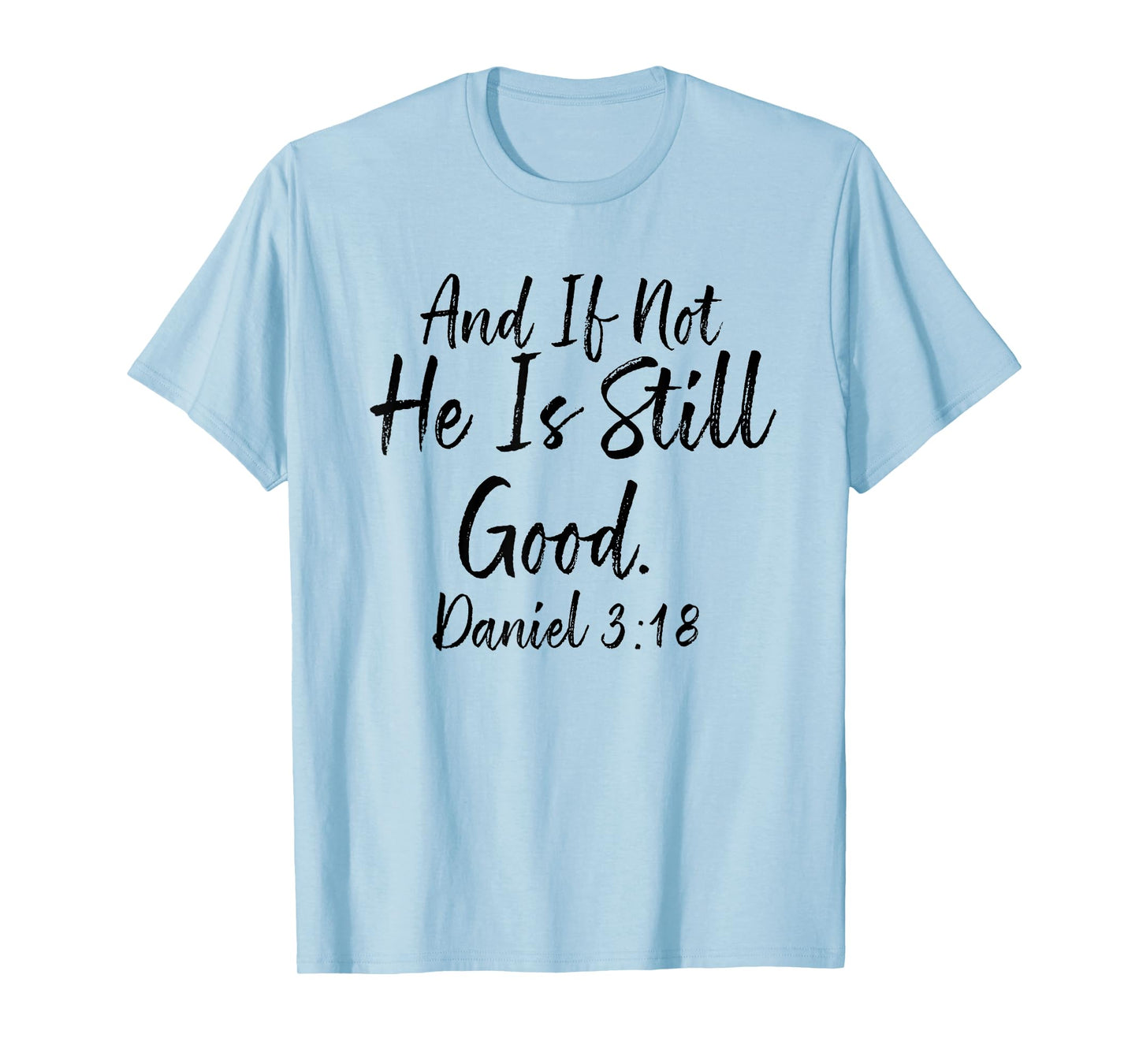 And If Not He Is Still Good Tee, Daniel 3 18, Christian Gift T-Shirt