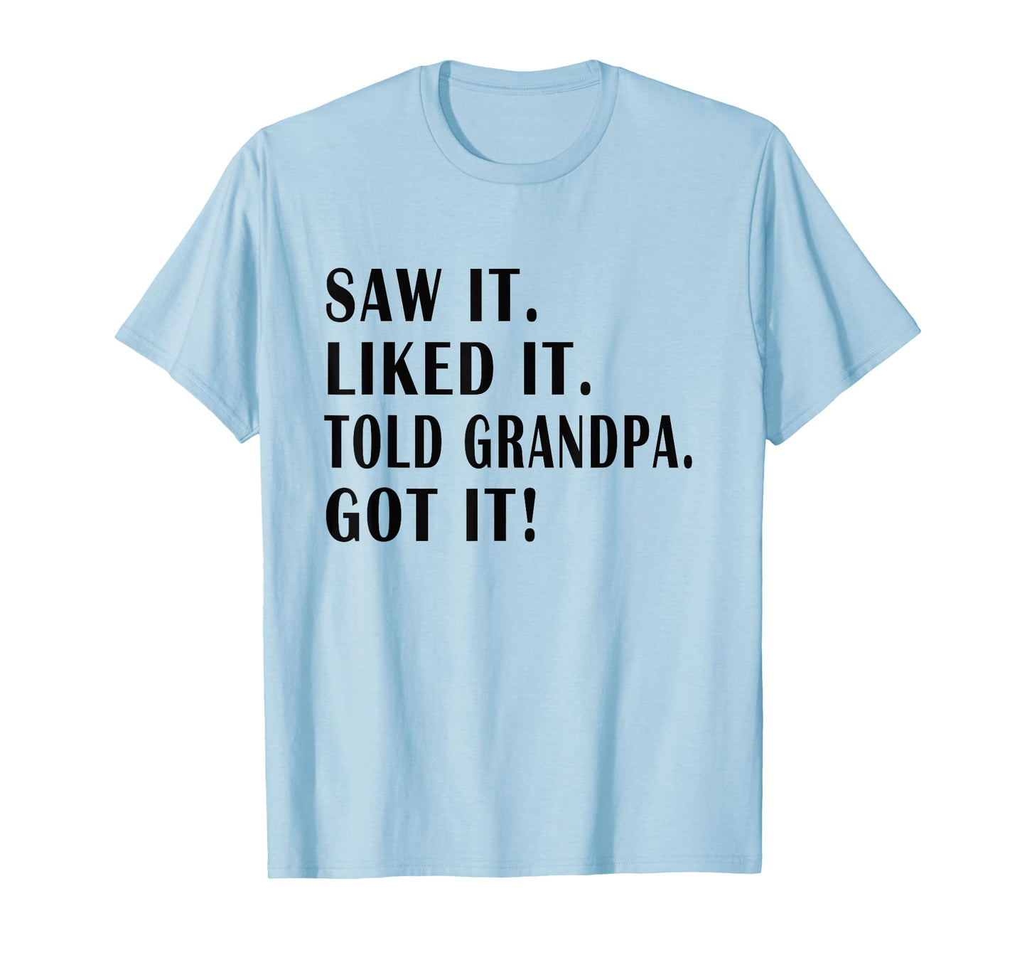 saw it liked it told grandpa Got it ! Funny Kids Sarcastic T-Shirt