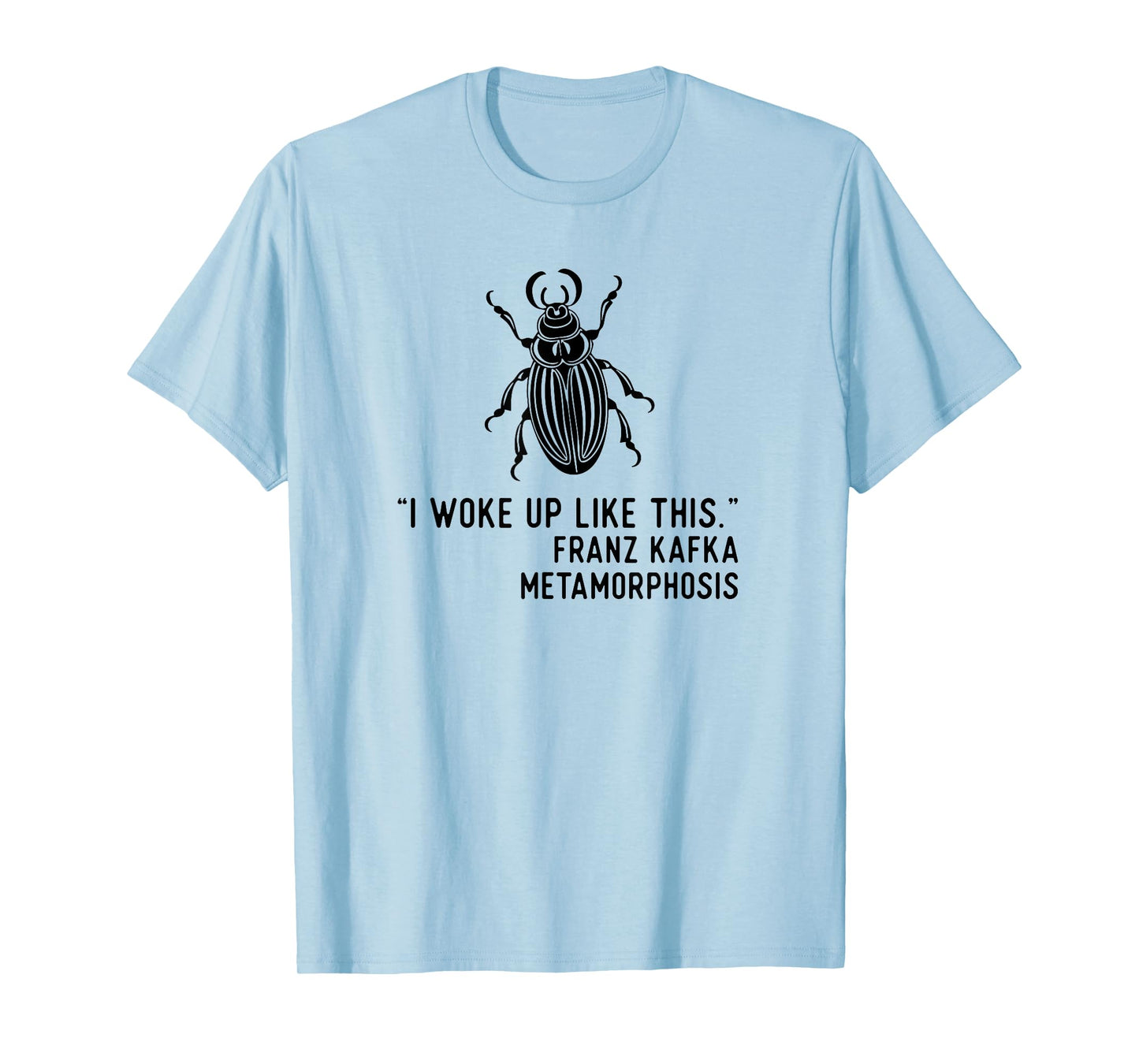 Kafka Metamorphosis I Woke Up Like This T-Shirt