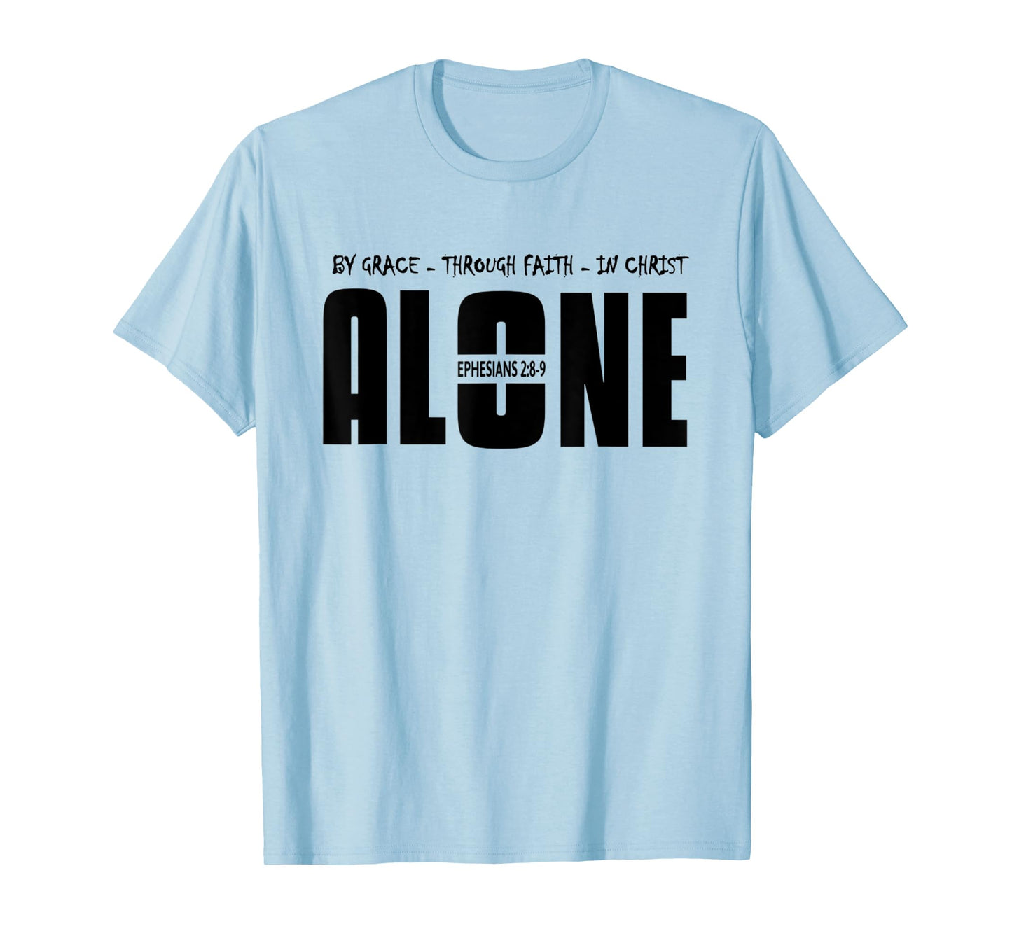 By Grace Through Faith In Christ Alone Salvation T-Shirt