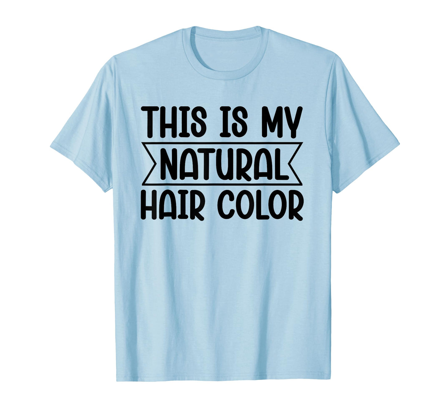 White Lie Party - This Is My Natural Hair Color T-Shirt