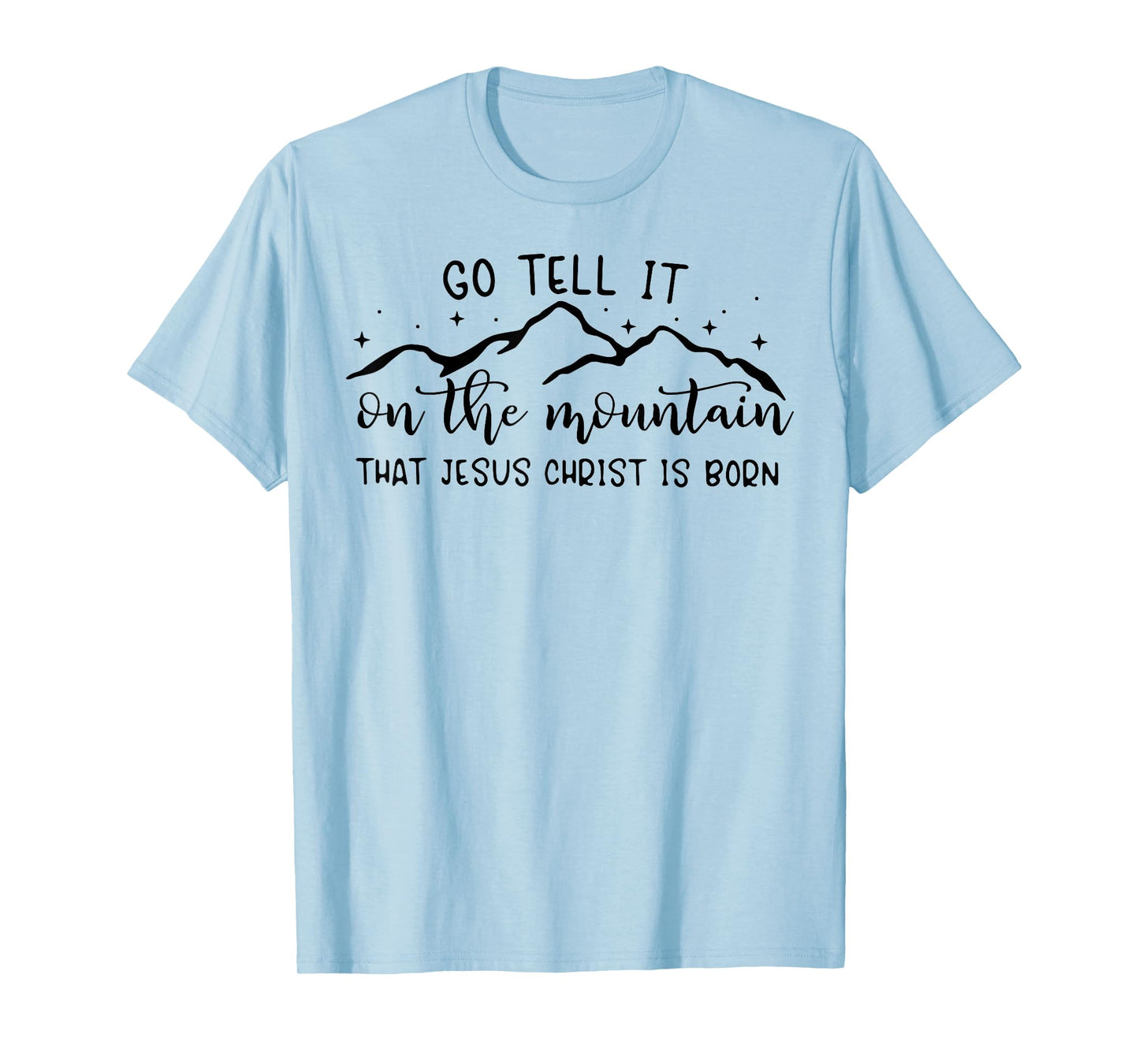 Go Tell It On The Mountain That Jesus Christ Is Born T-Shirt
