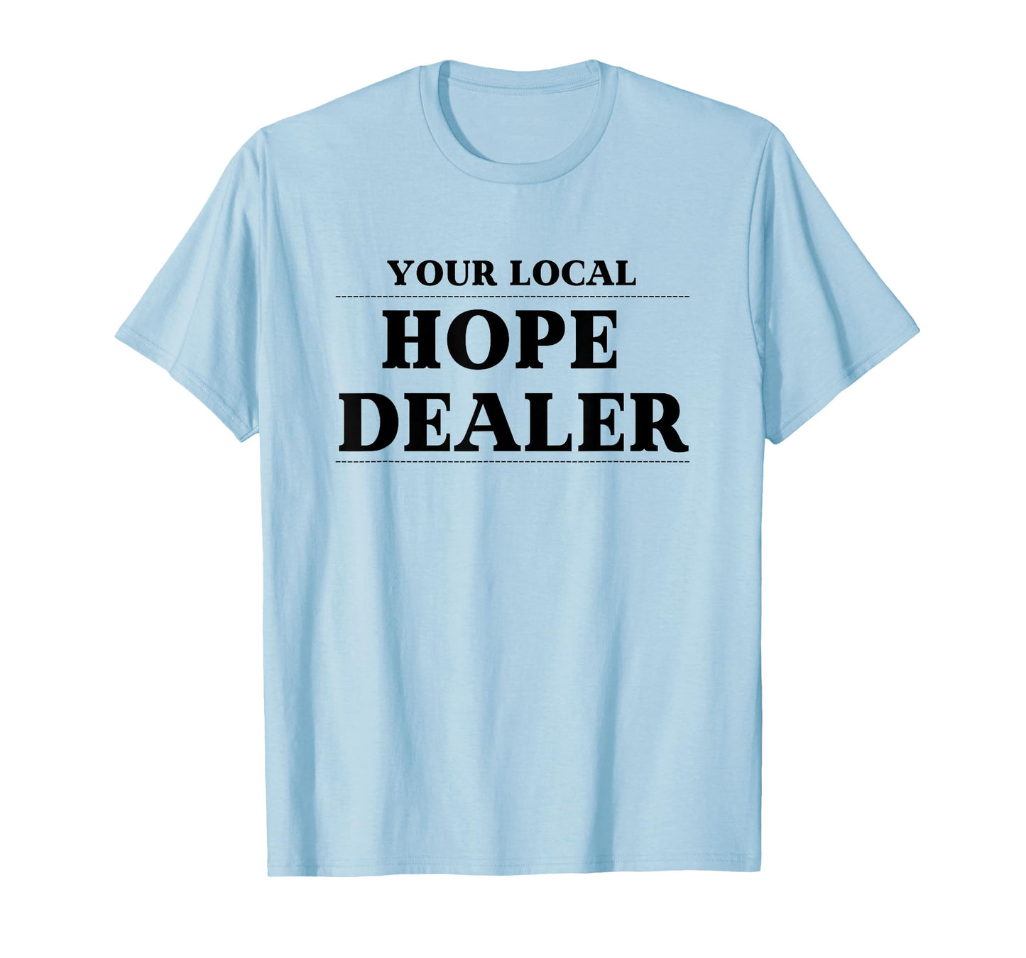 Fun Christian Tshirt Your Local Hope Dealer T-Shirt
