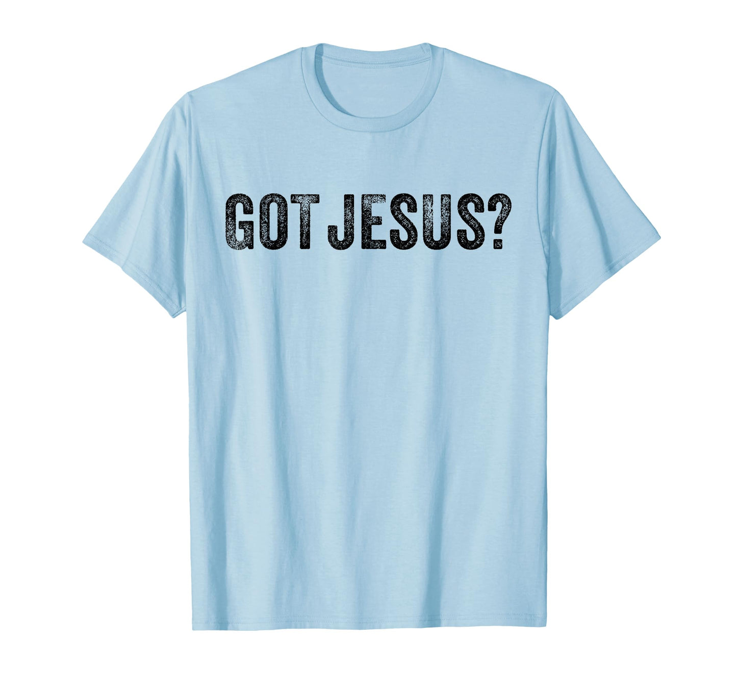 Got Jesus? Religion Church Christian Bible Saying Vintage T-Shirt