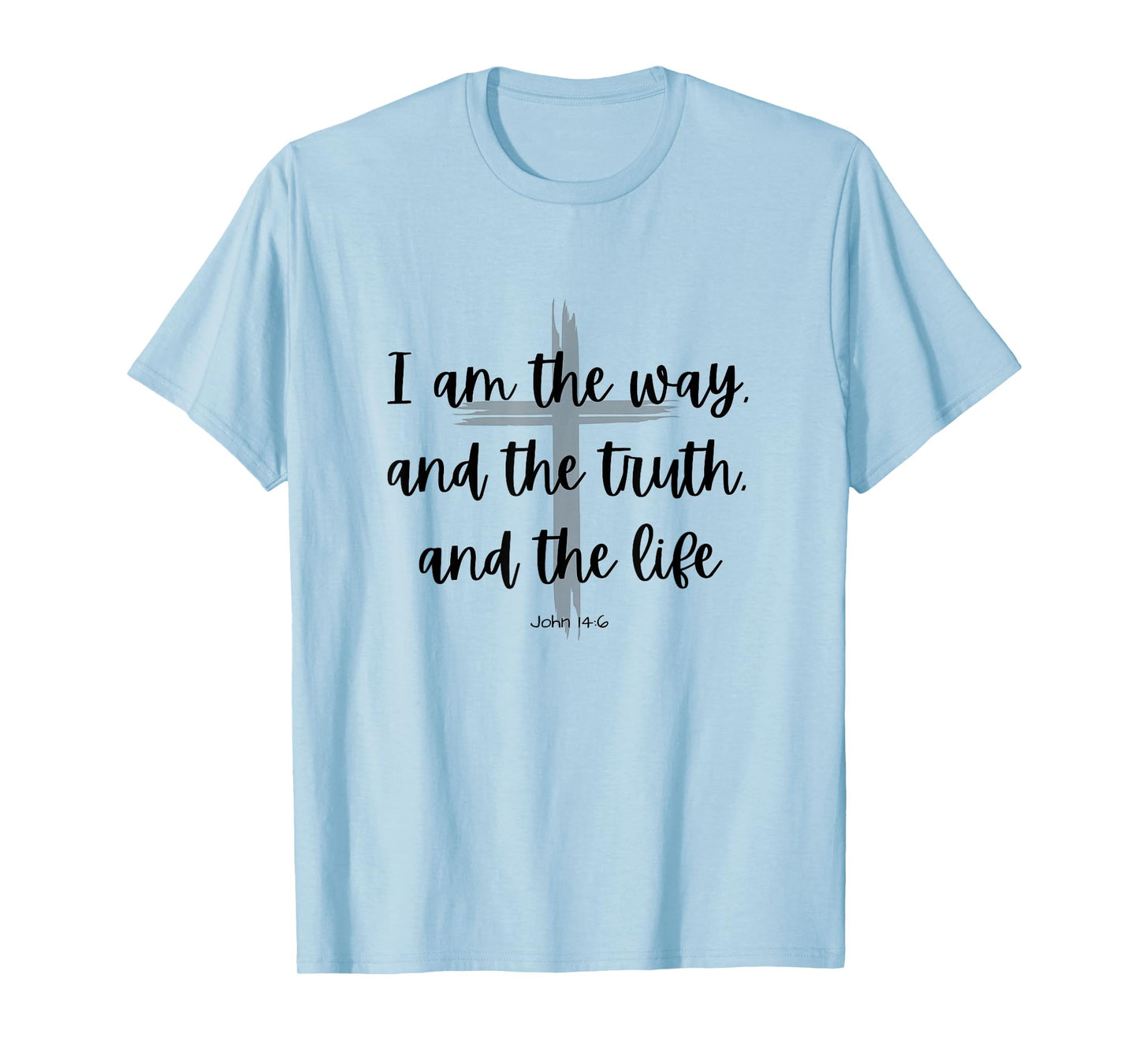 I am the way and the truth and the life - Bible Quote Verse T-Shirt