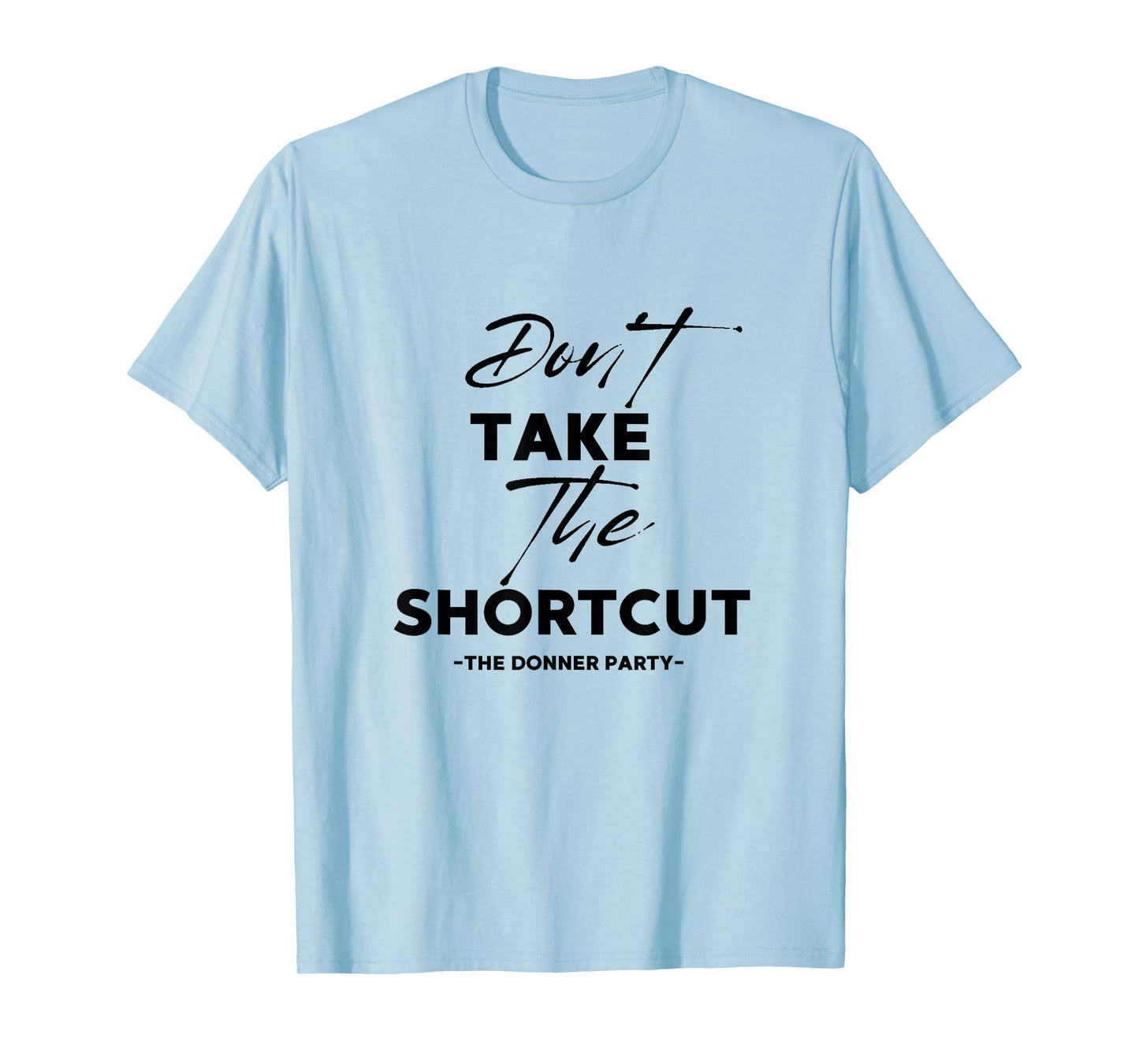 Living With Grace Don't Take The Shortcut - The Donner Party T-Shirt