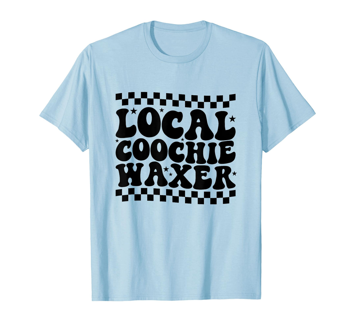 Local Coochie Waxer Esthetician Local Coochie Waxer T-Shirt