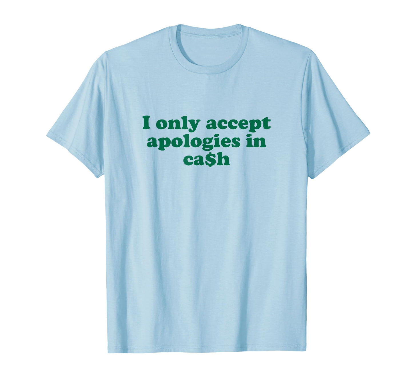 Funny Money Quote Sarcasm I Only Accept Apologies in Cash T-Shirt