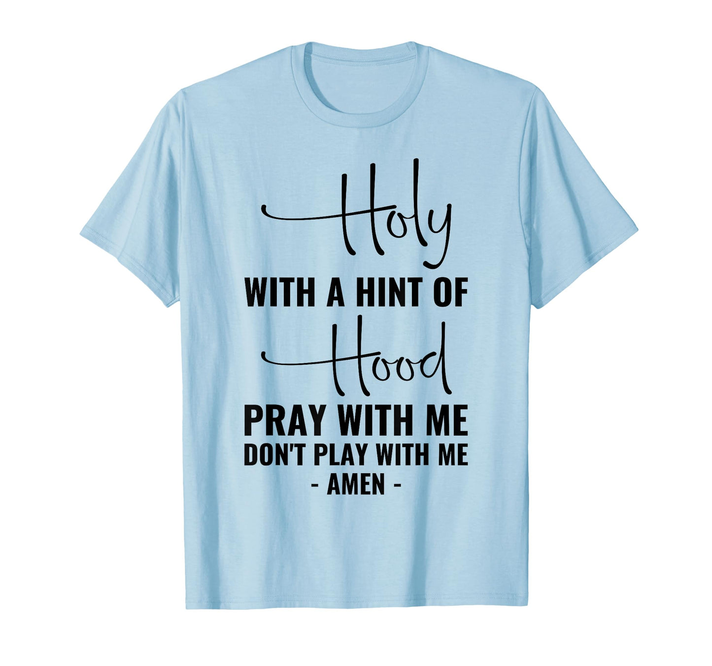 Holy With A Hint Of Hood Pray With Me Don't Play With Me T-Shirt