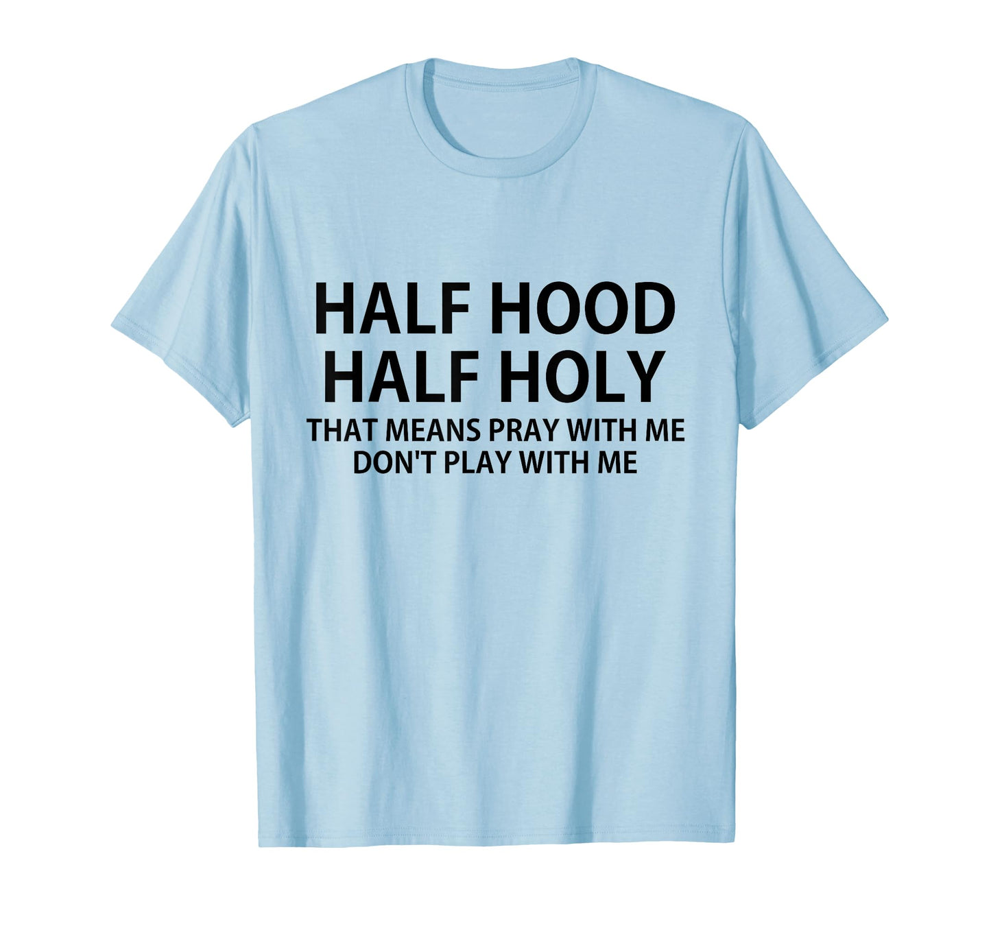 CRSDESIGNS Half Hood Half Holy Pray Don't Play Funny Church Jesus T-Shirt
