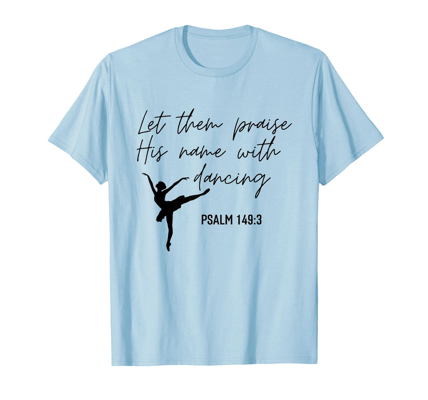Let Them Praise His Name with Dancing Christian Ballet Dance T-Shirt