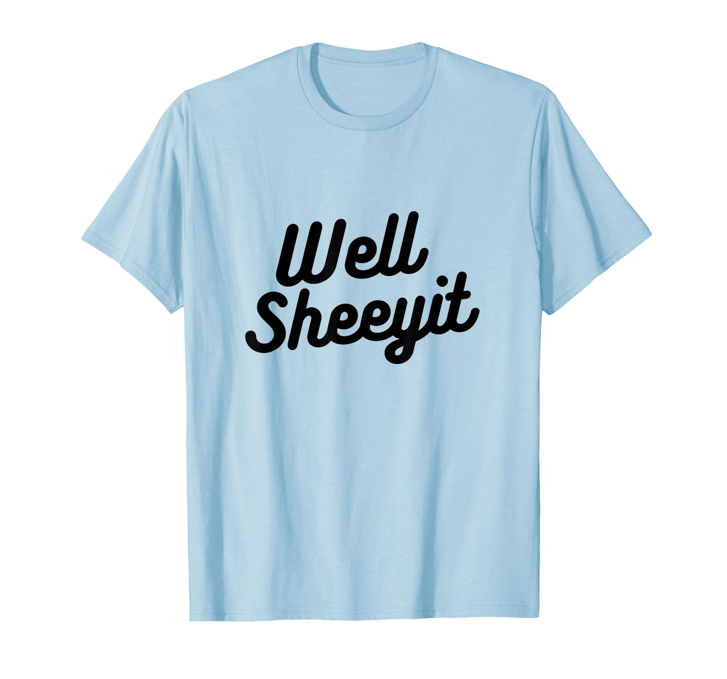 Well Sheeyit Funny Country Accent Quote T-Shirt
