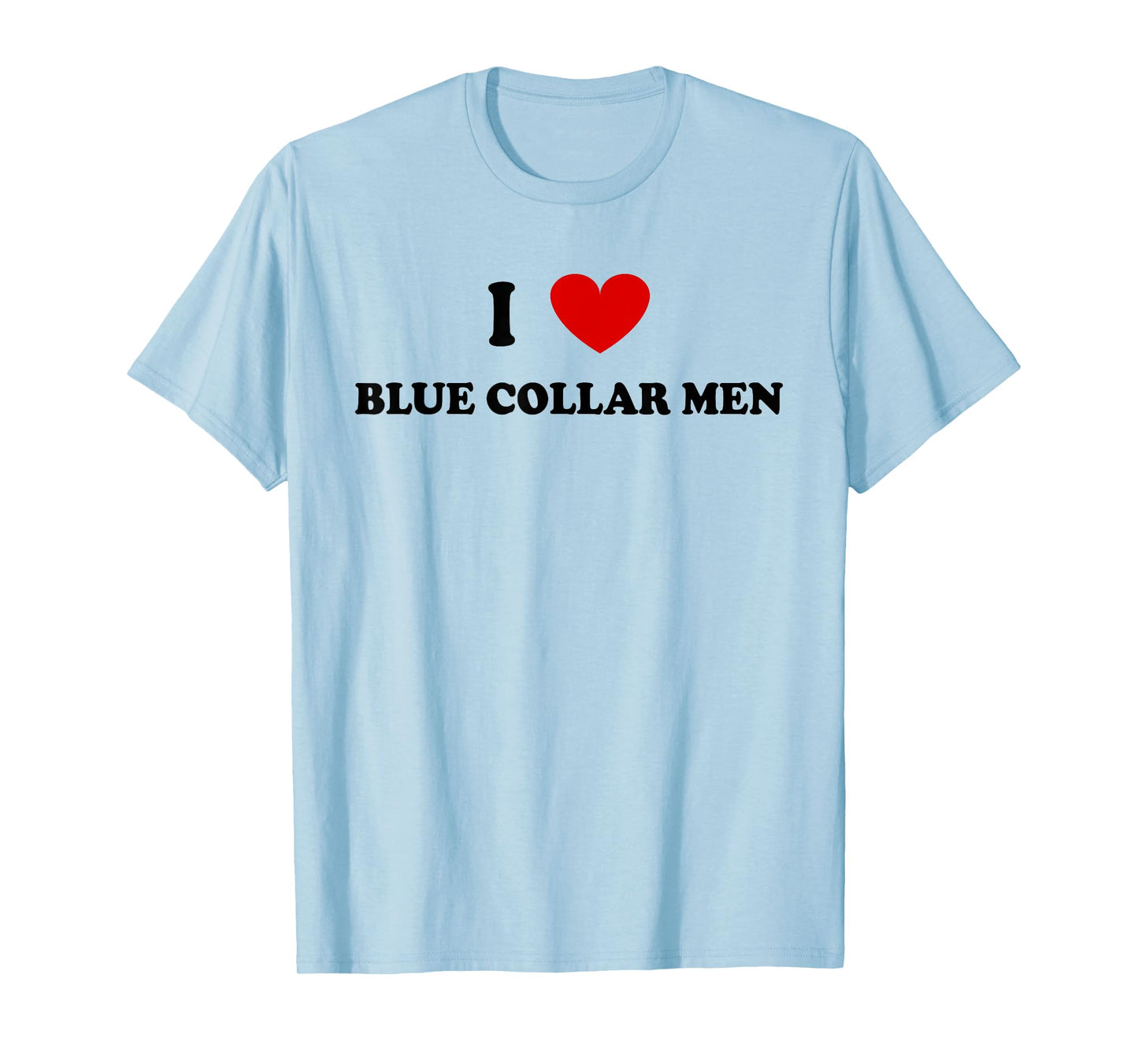I Love Blue Collar Men Shirt I Love Blue Collar Men T-Shirt