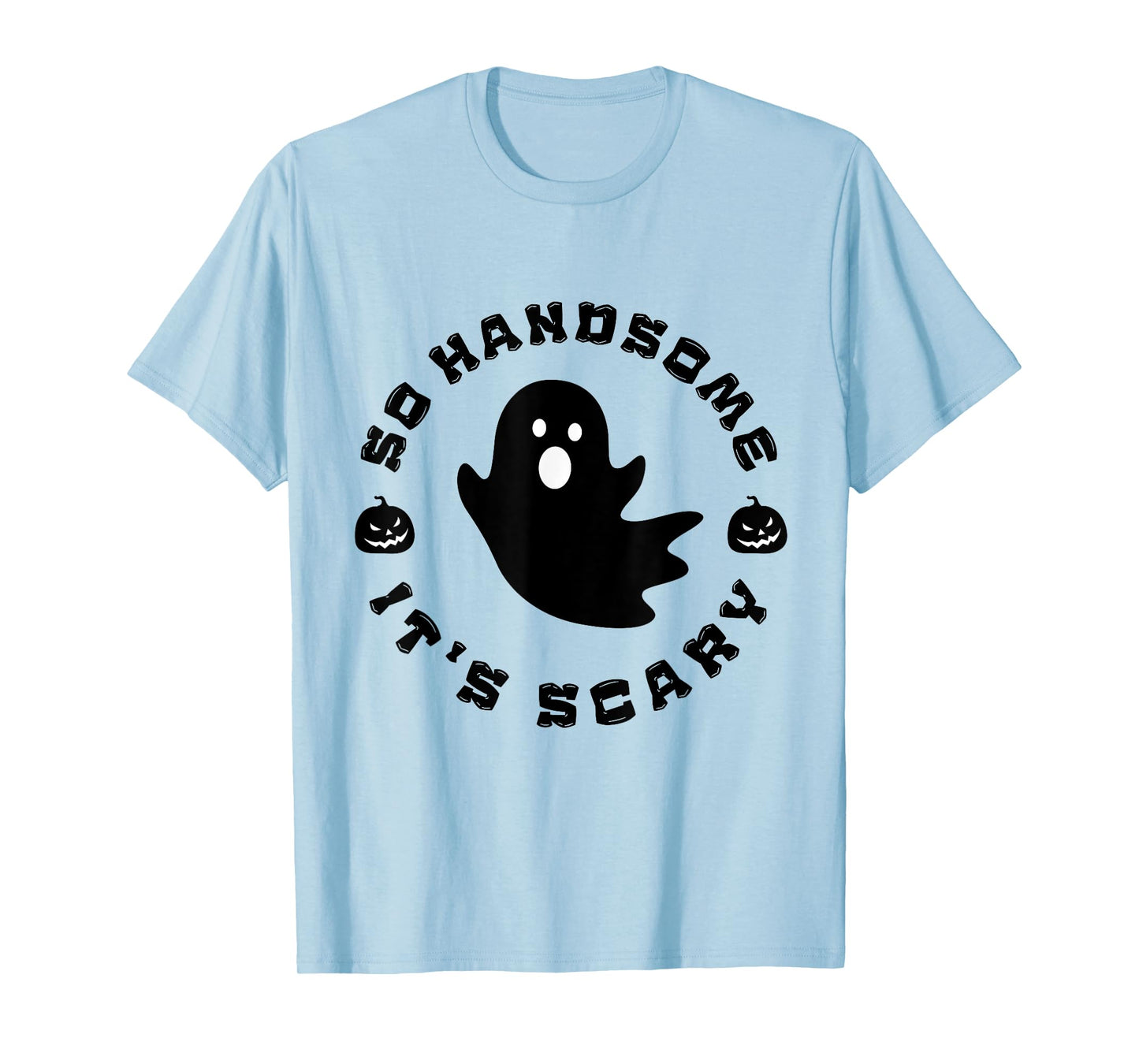 So Handsome It's Scary Funny Halloween quote T-Shirt