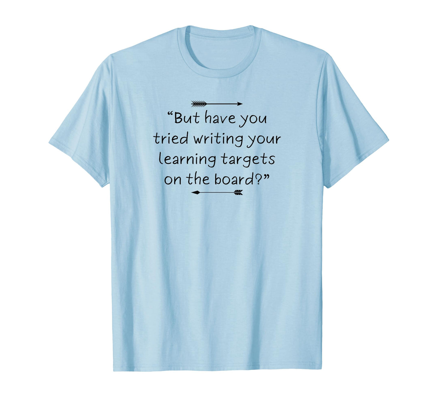 Funny and Sarcastic Teacher Quote About Learning Targets T-Shirt