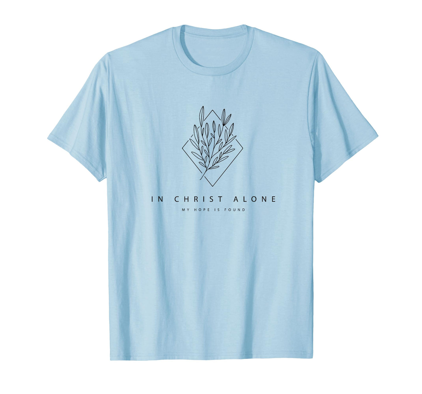 In Christ Alone My Hope Is Found - Modern Christian Hymn T-Shirt