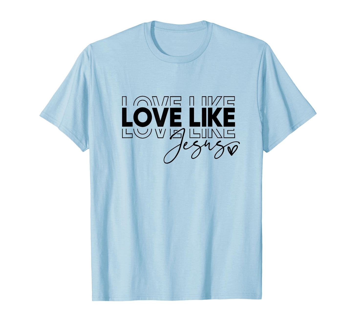 Love Like Jesus Shirt T-Shirt