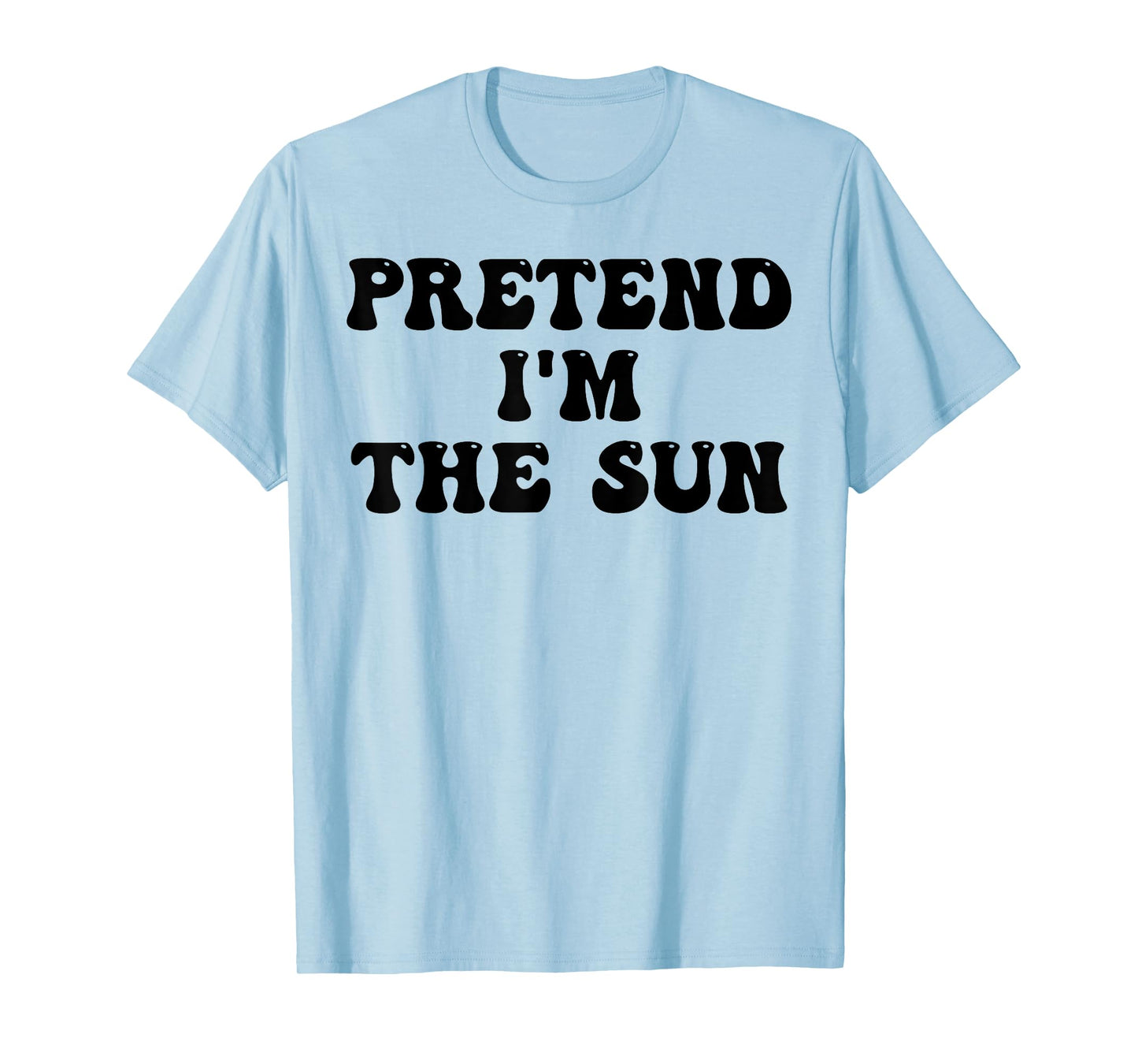 Pretend I'm The Sun Last Minute Halloween Costume Sun Groovy T-Shirt
