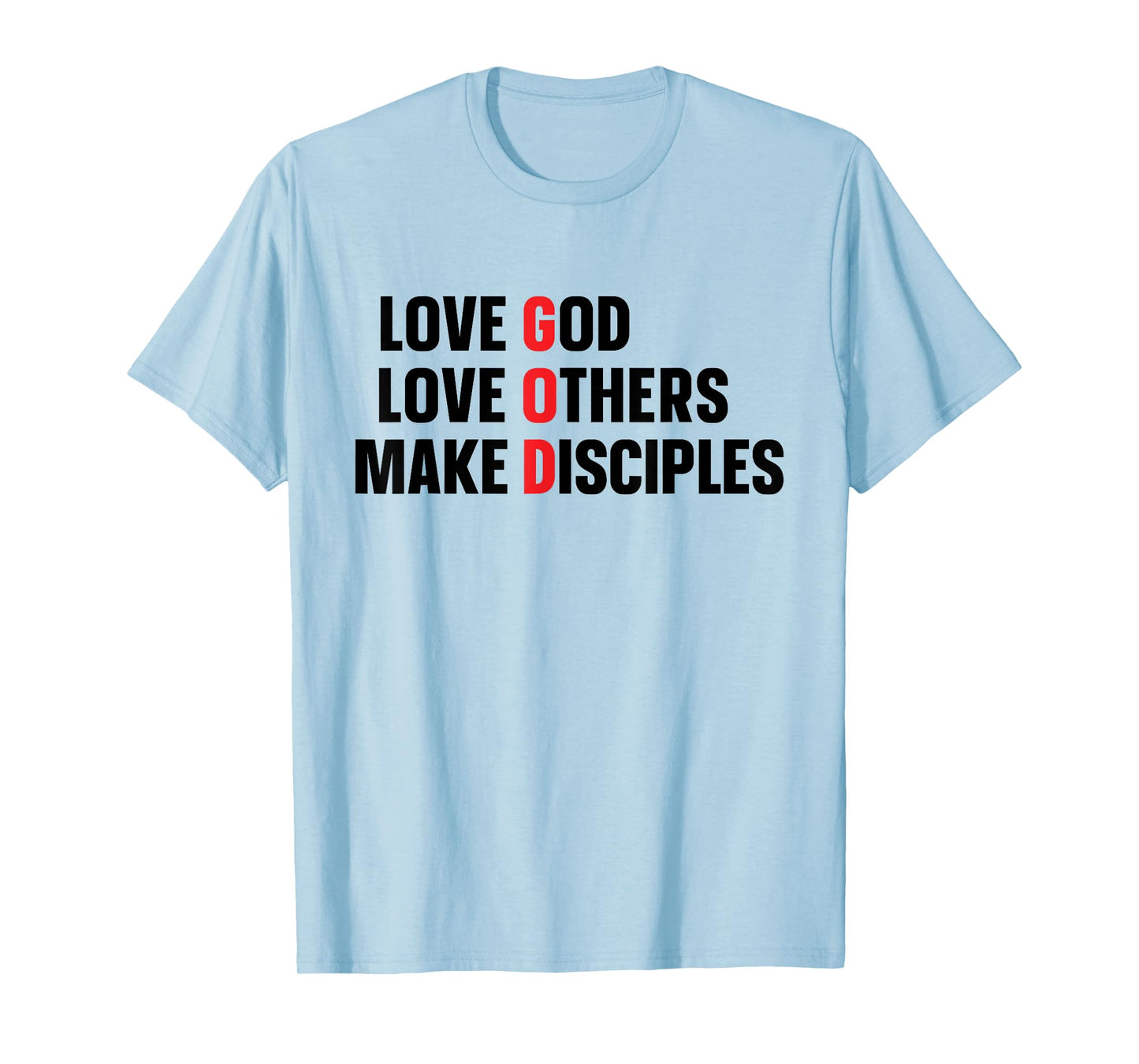 Love God Love Others Make Disciples T-Shirt
