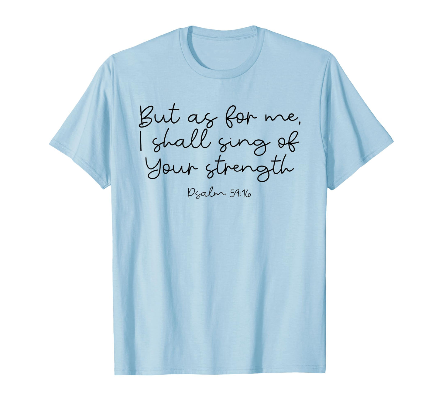 Singing of Your Strength God Psalm 59:16 T-Shirt