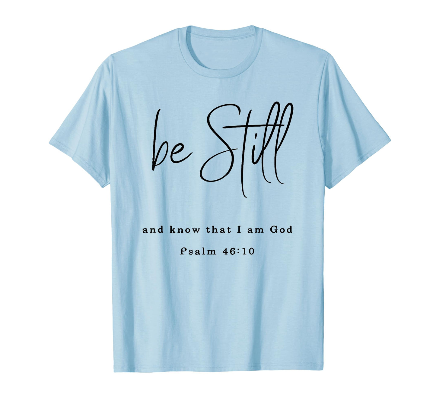 be still and know that i am god T-Shirt