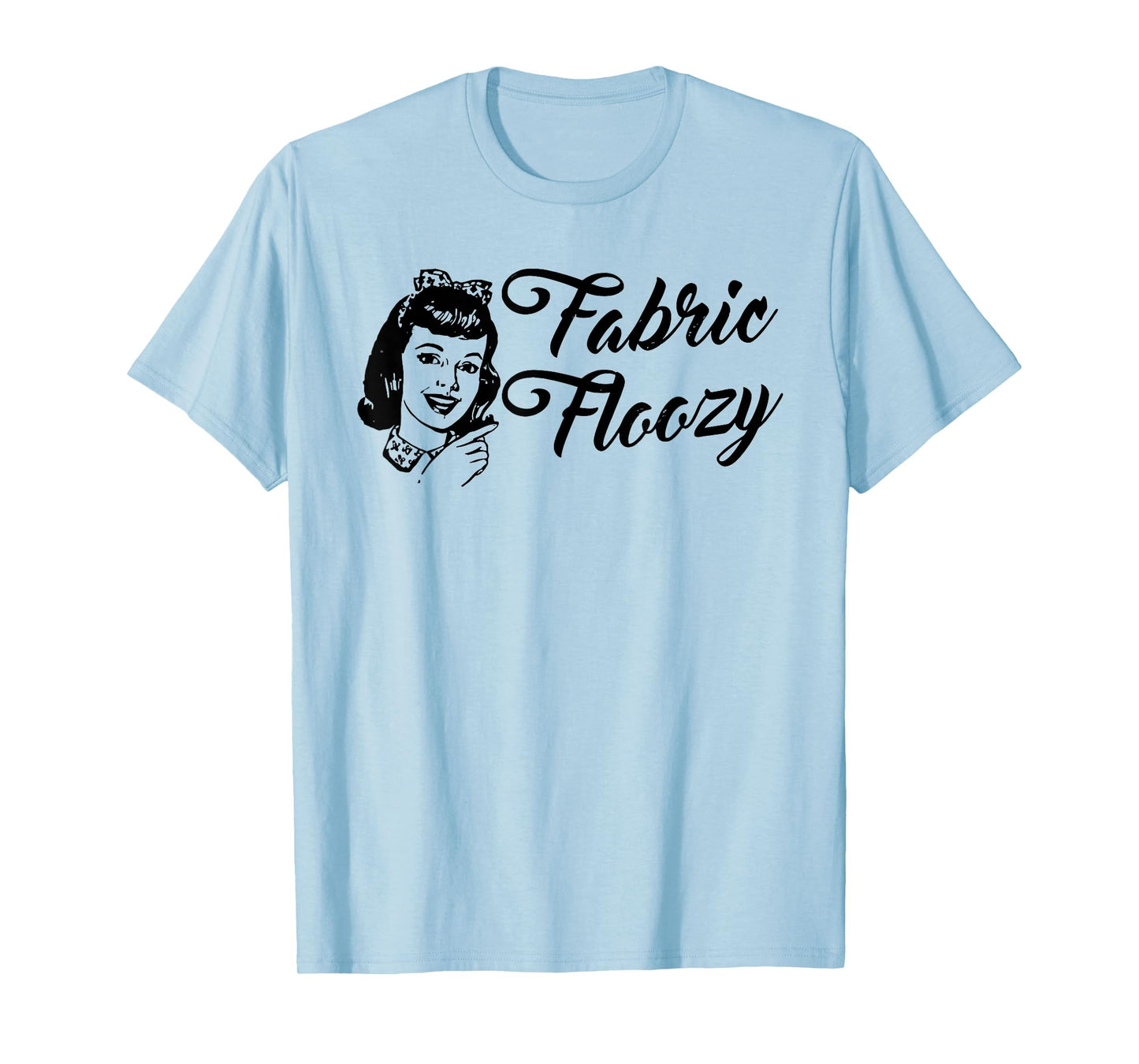 Fabric Floozy Funny design T-Shirt