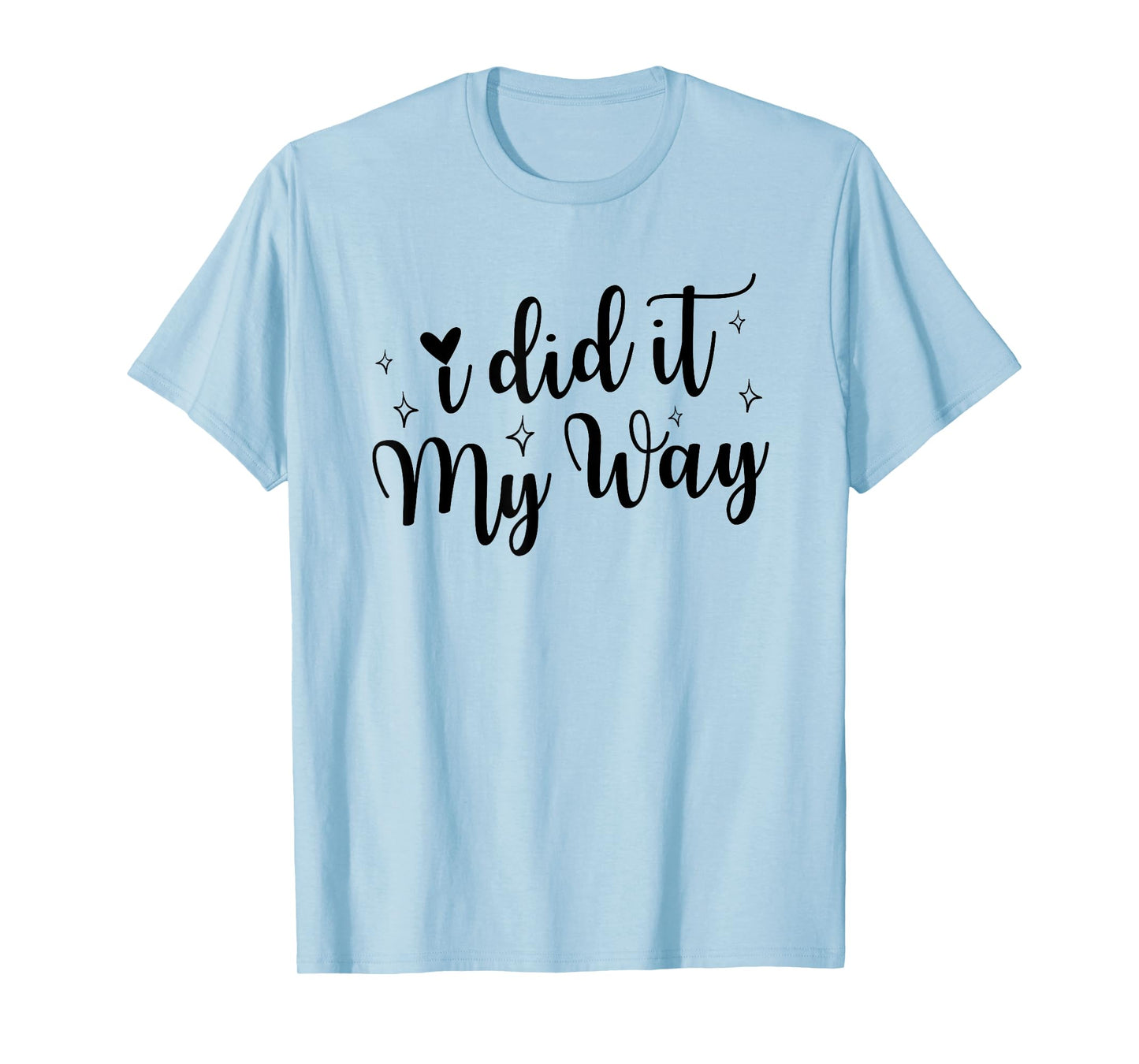 I Did It My Way Funny Quote T-Shirt
