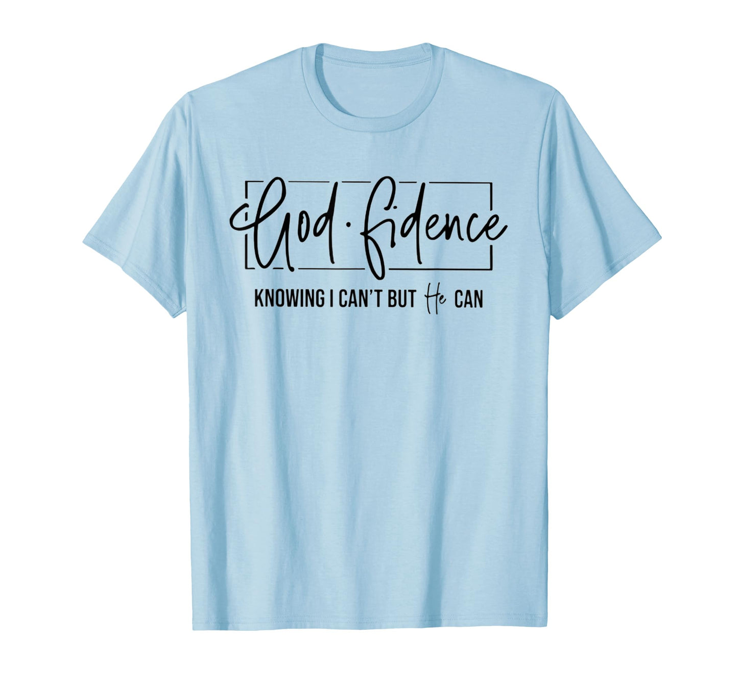God Fidence Knowing I Can't But He Can Funny Christian T-Shirt