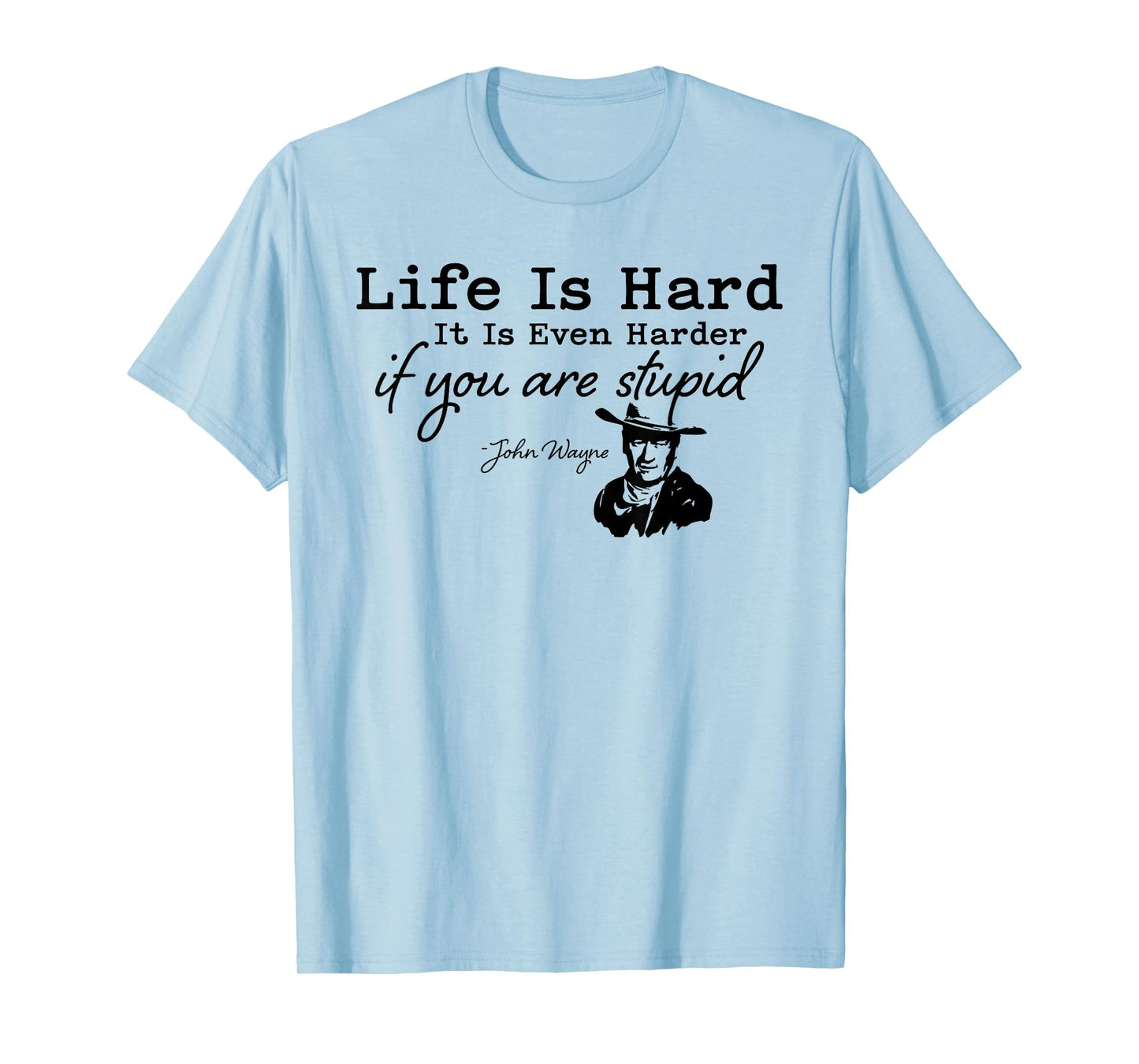 Life Is Even Harder When You Are Stupid Funny Men Women T-Shirt