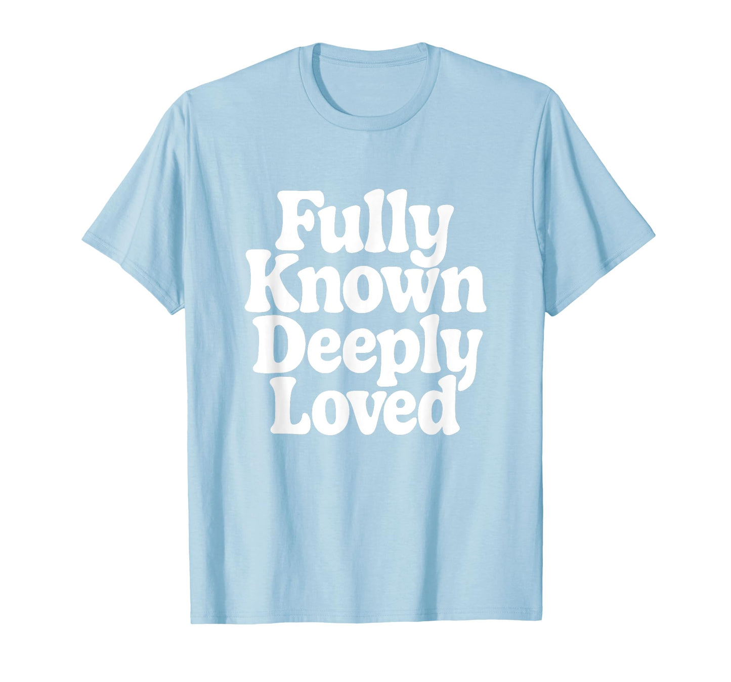 Fully Known Deeply Loved. Bible Psalm 139 T-Shirt