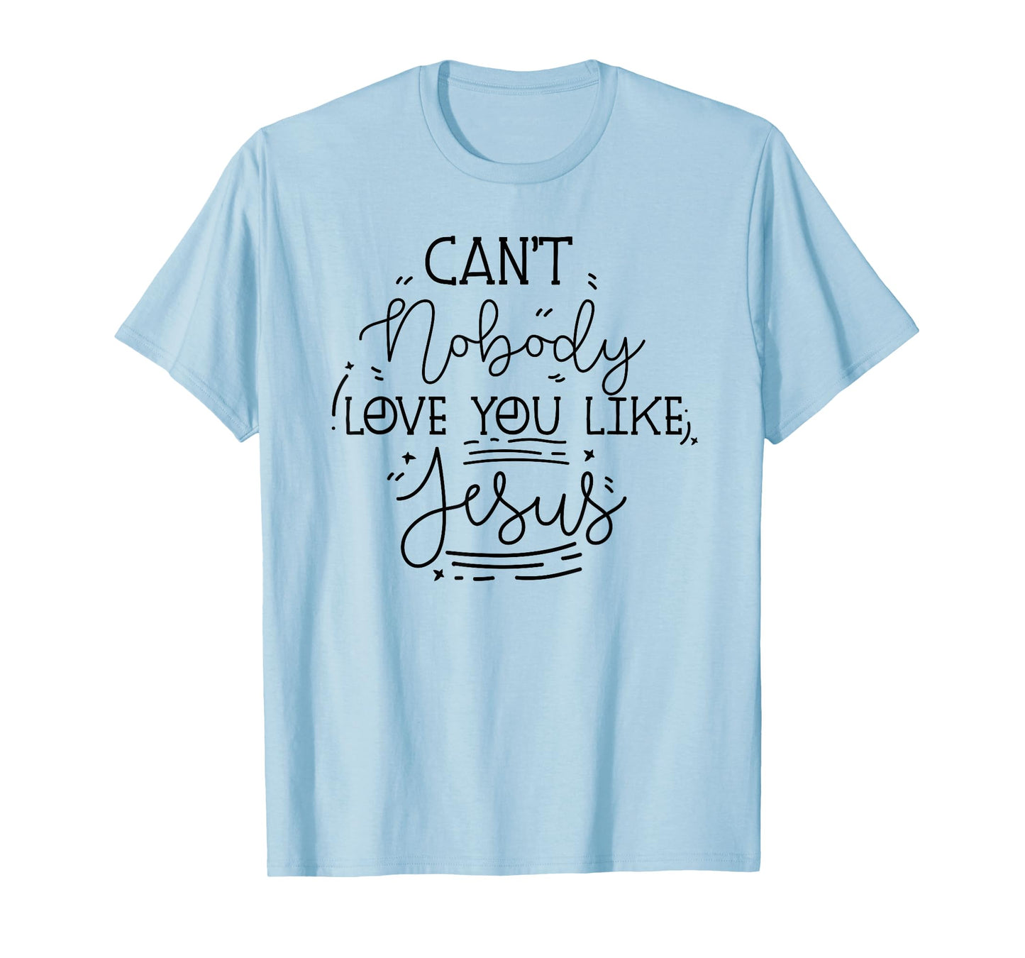 can't nobody love you like jesus inspirational christian T-Shirt
