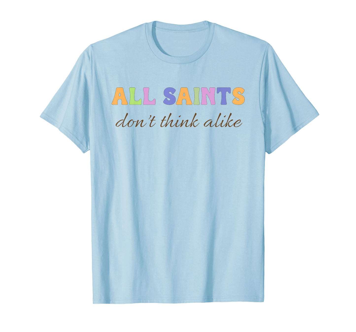 Saints Don’t Think Alike Catholic Mom Inclusion Support T-Shirt