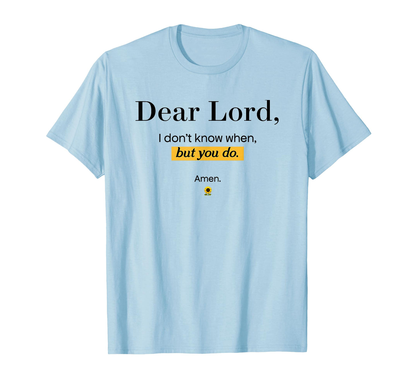 Dear Lord i Don't Know When but You do Amen T-Shirt