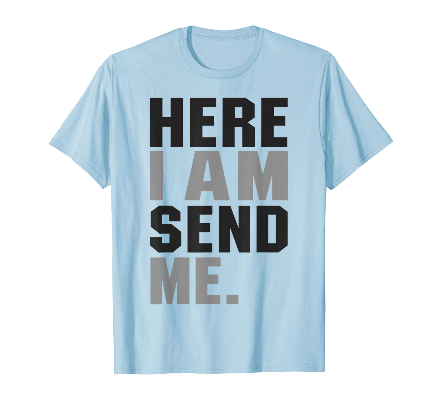 Here I am Send Me Isaiah 6 8 Christ Faith Love For Religion T-Shirt