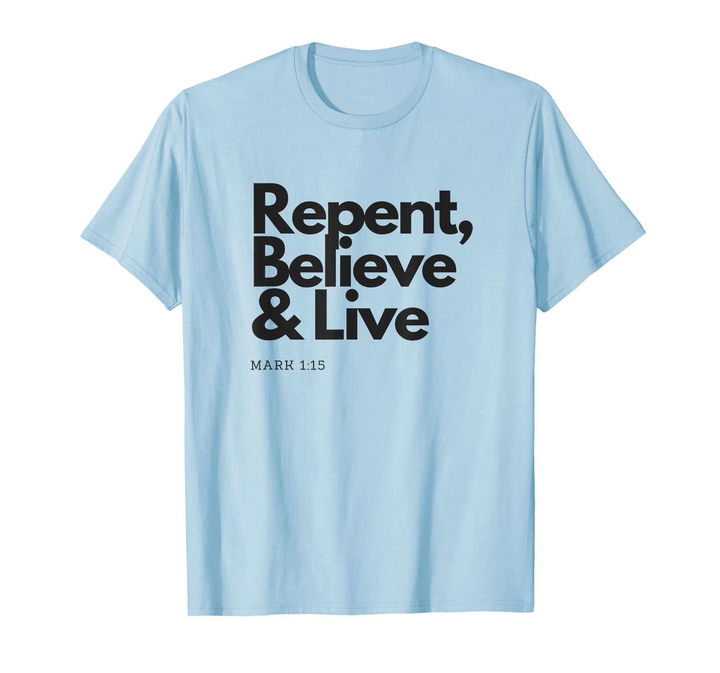 Repent Believe and Live Christian Men Women T-Shirt T-Shirt