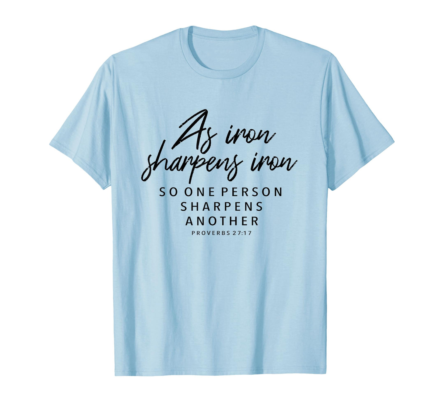 Iron Sharpens Iron, Proverbs 27:17 - Christian T-Shirt Gift