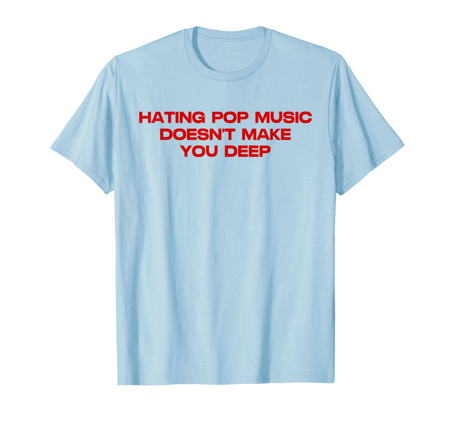 Hating Pop Doesn't Make You Funny Deep Music Sarcastic Joke T-Shirt