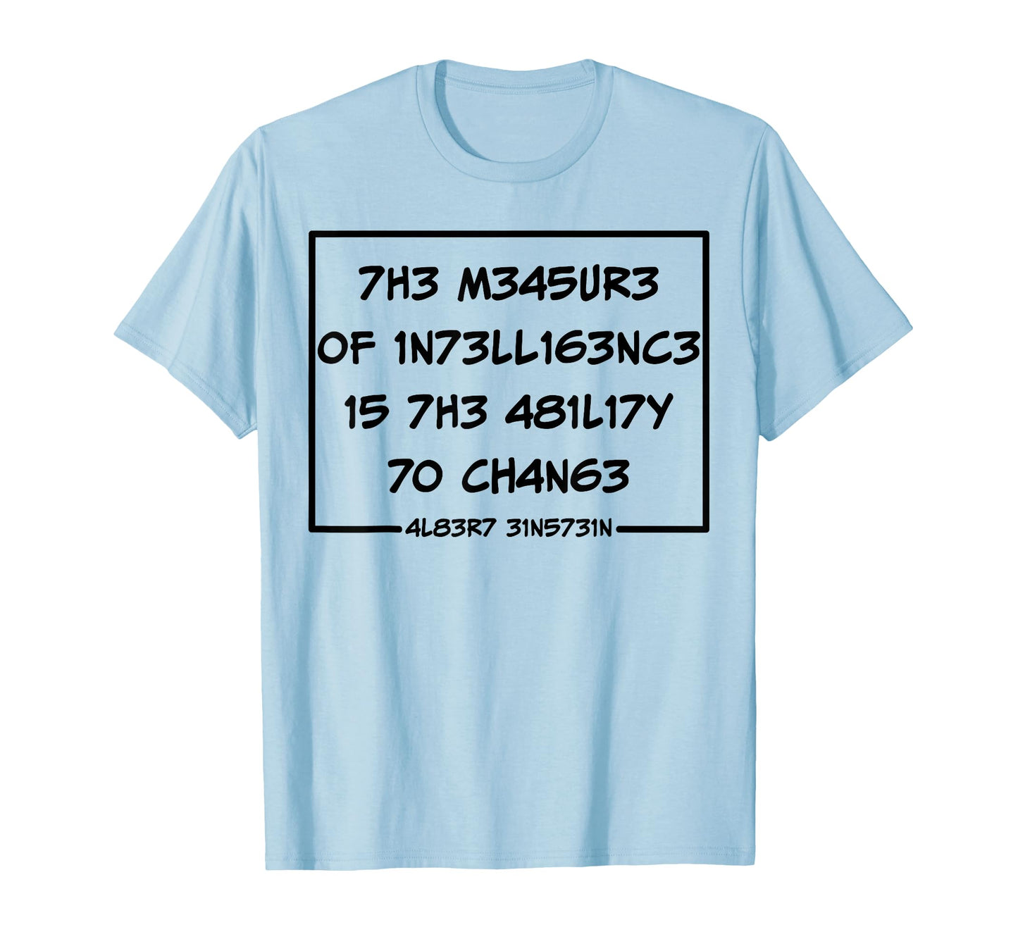The Measure Of Intelligence Is The Ability To Change T-Shirt