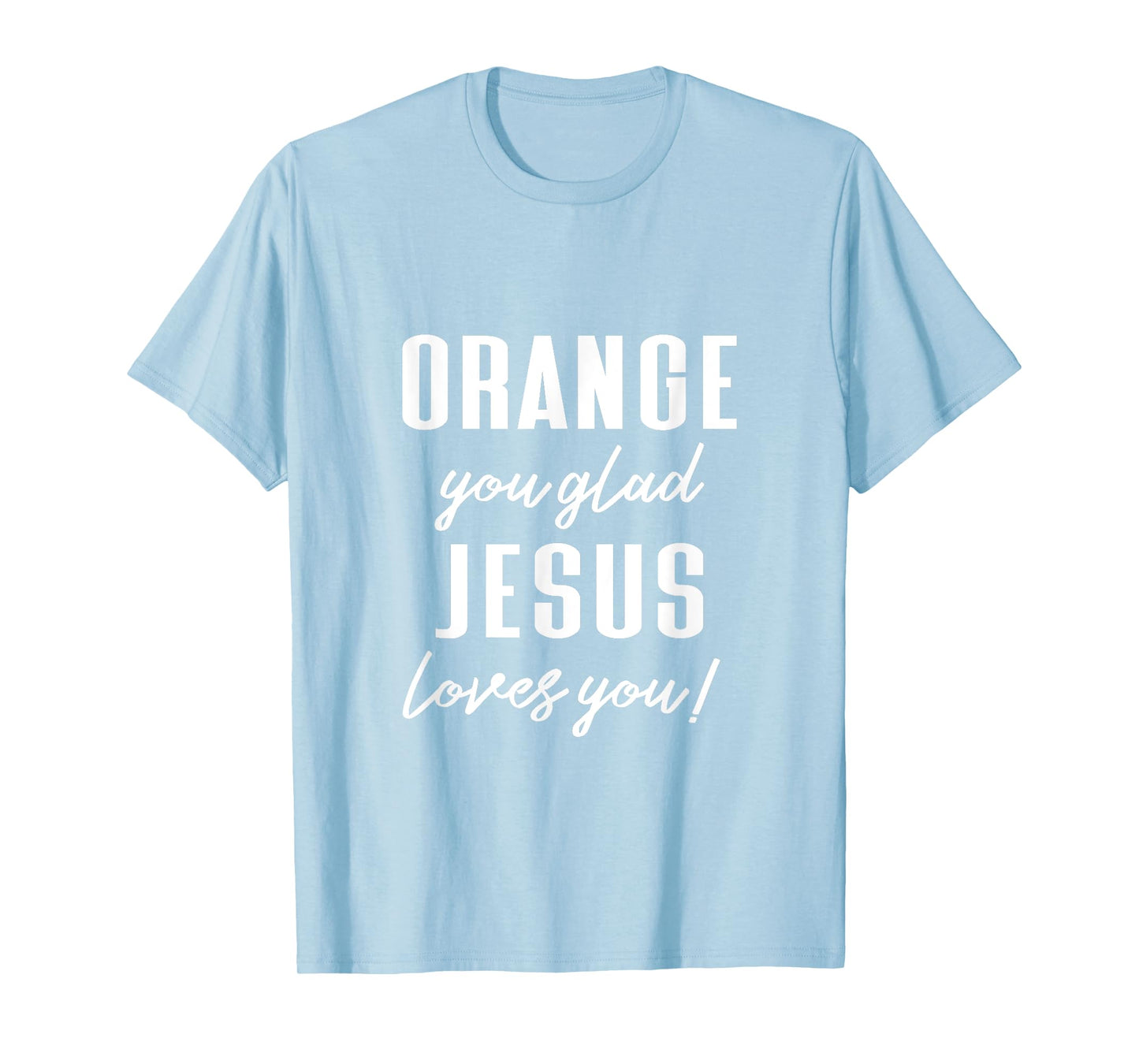 Funny Orange Pun - Orange You Glad Jesus Loves You! T-Shirt